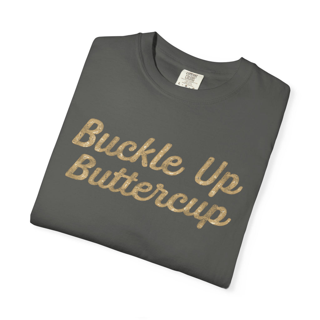 Buckle Up Buttercup T-Shirt