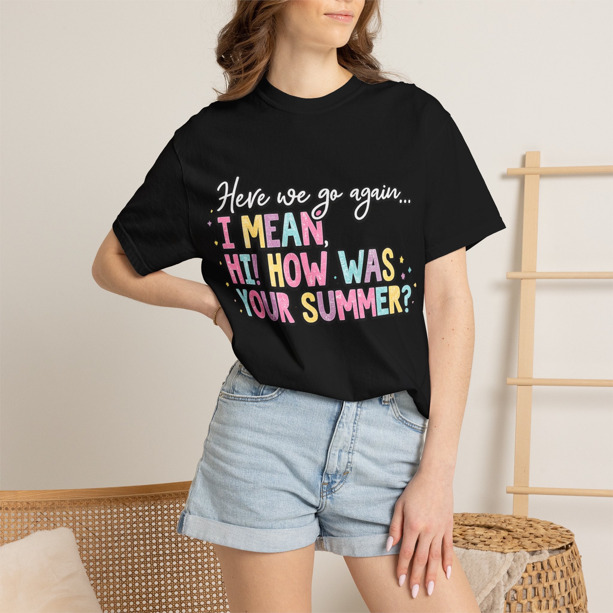 Funny Back-to-School T-Shirt — "Here we go again... I MEAN HI! HOW WAS YOUR SUMMER?"