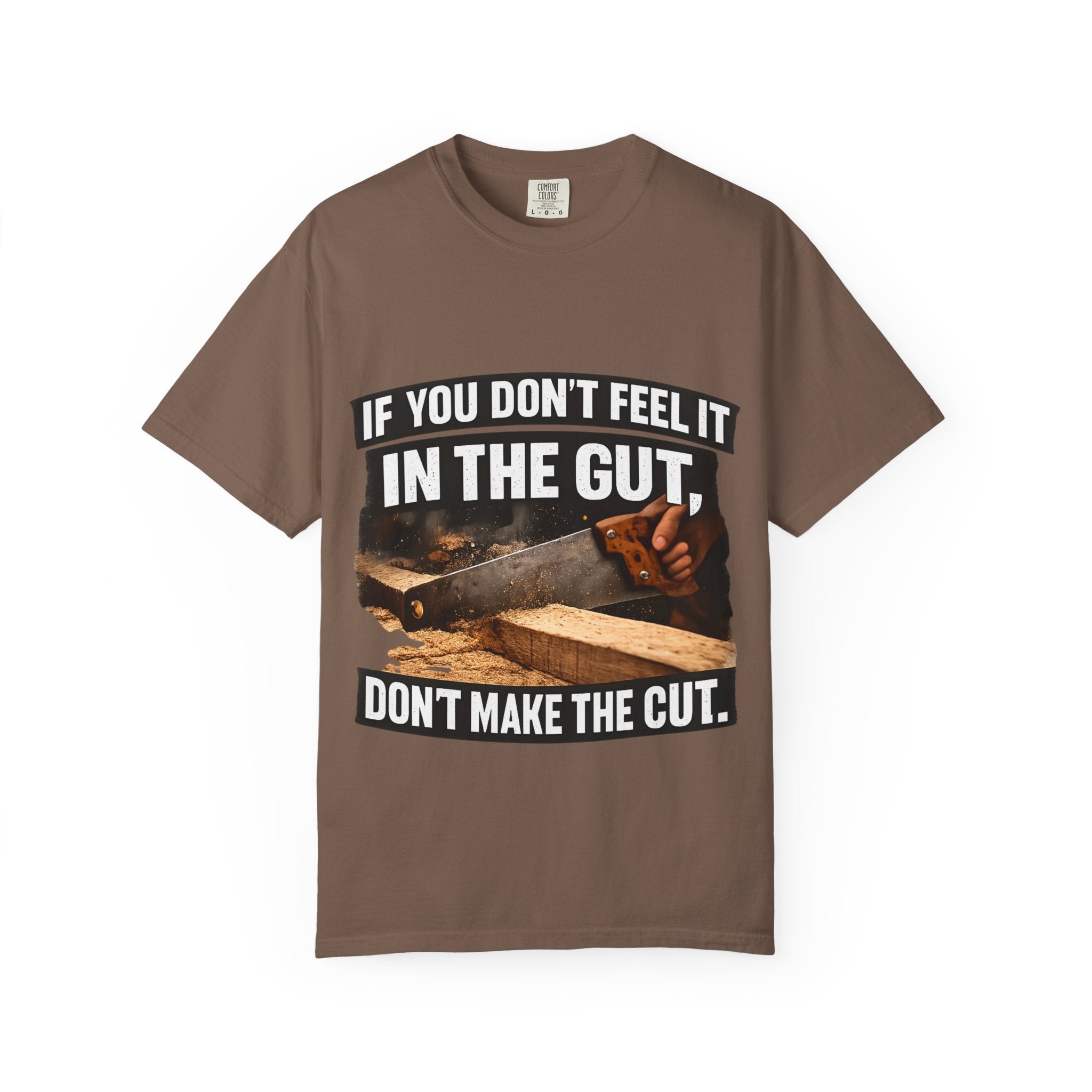 T-Shirt — "If You Don't Feel It in the Gut, Don't Make the Cut" Carpenter Woodworking Tee