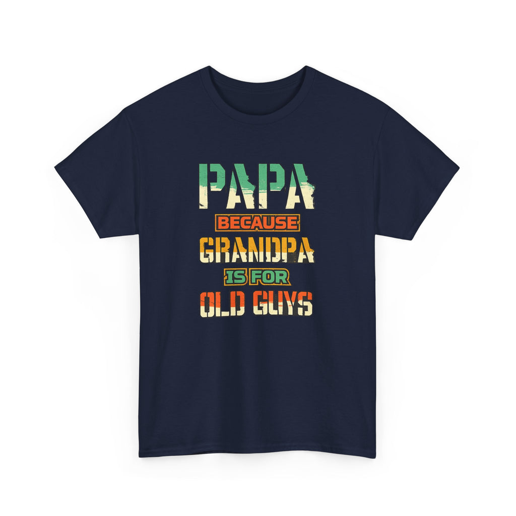 Papa Because Grandpa Is For Old Guys Tee — Funny Retro Fathers Day Gift