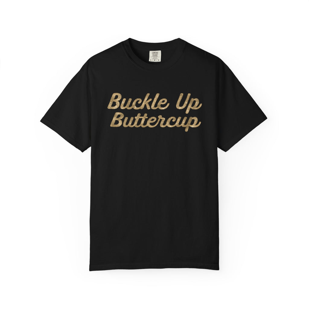 Buckle Up Buttercup T-Shirt