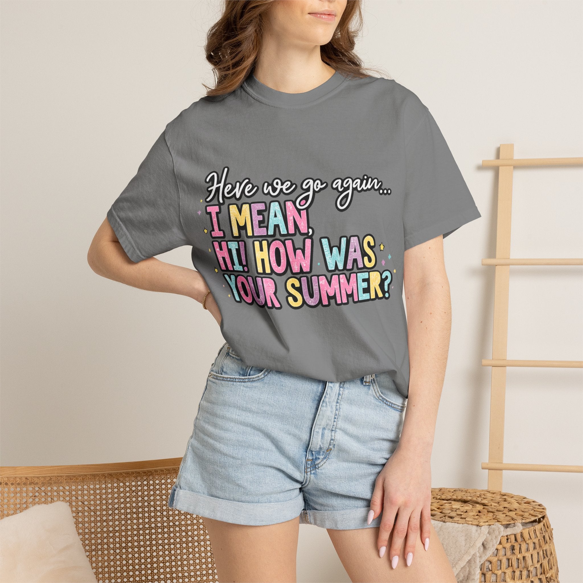 Funny Back-to-School T-Shirt — "Here we go again... I MEAN HI! HOW WAS YOUR SUMMER?"