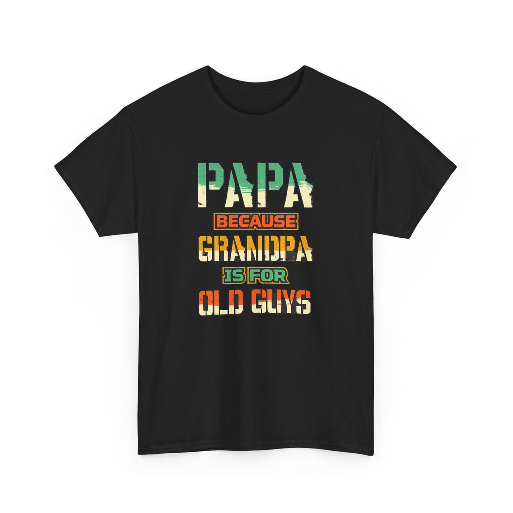 Papa Because Grandpa Is For Old Guys Tee — Funny Retro Fathers Day Gift