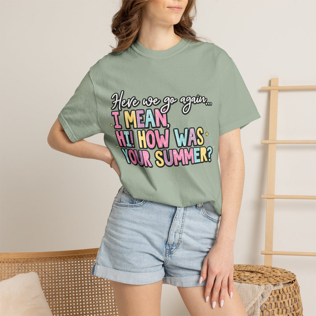 Funny Back-to-School T-Shirt — "Here we go again... I MEAN HI! HOW WAS YOUR SUMMER?"