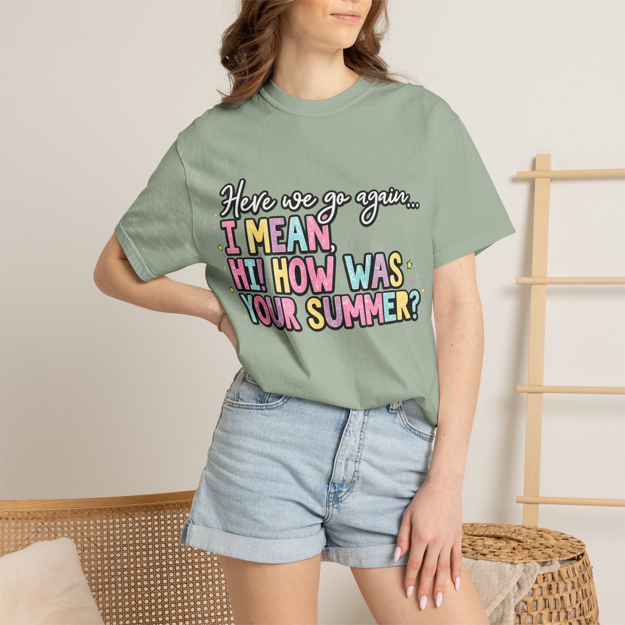Funny Back-to-School T-Shirt — "Here we go again... I MEAN HI! HOW WAS YOUR SUMMER?"