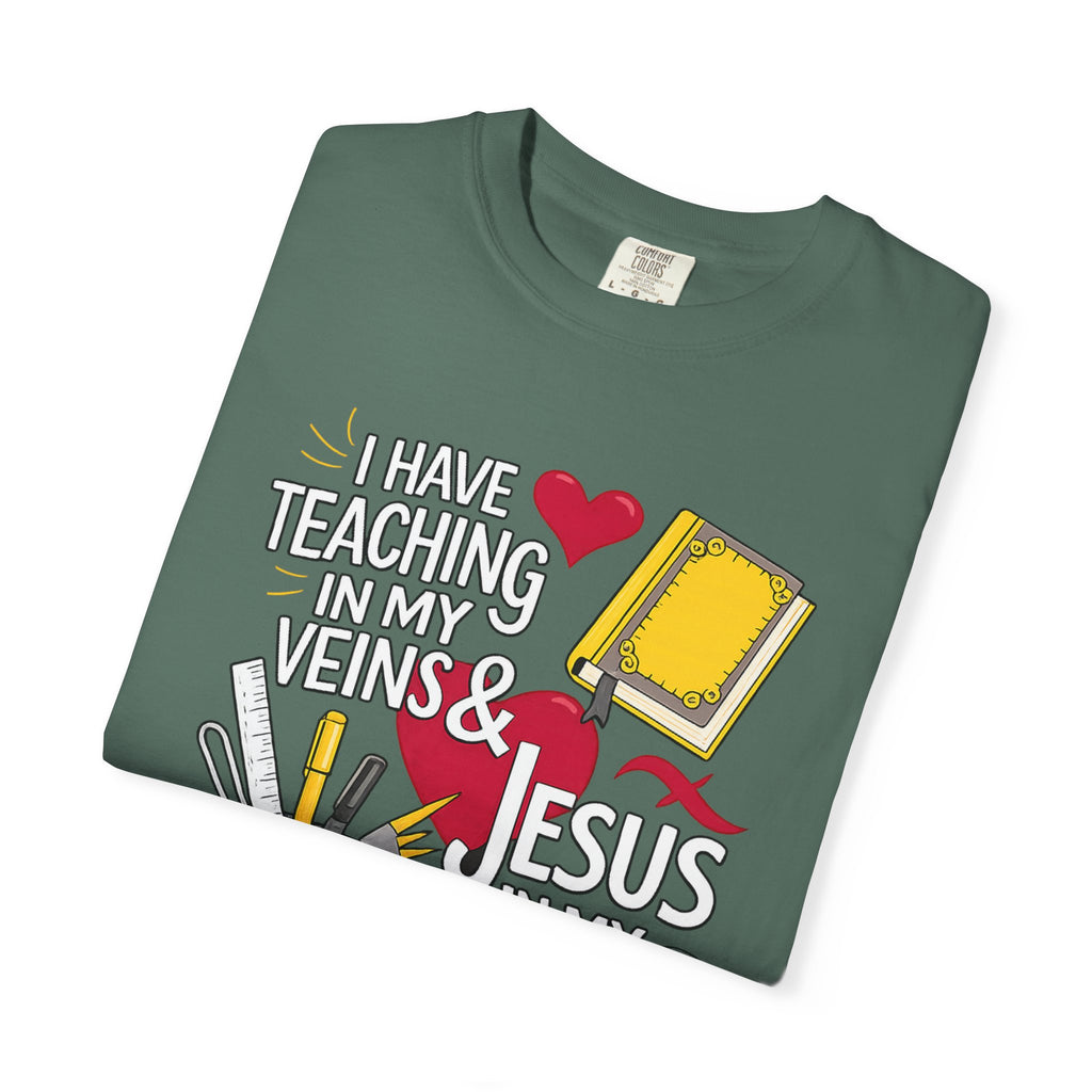 Christian Teacher T-Shirt - "I Have Teaching in My Veins & Jesus in My Heart" Garment-Dyed Tee