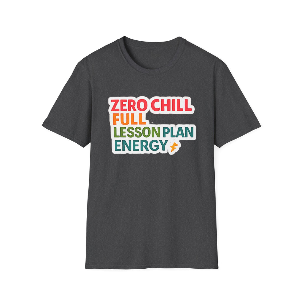 Teacher T-Shirt — "Zero Chill, Full Lesson Plan Energy" Colorful Graphic Tee