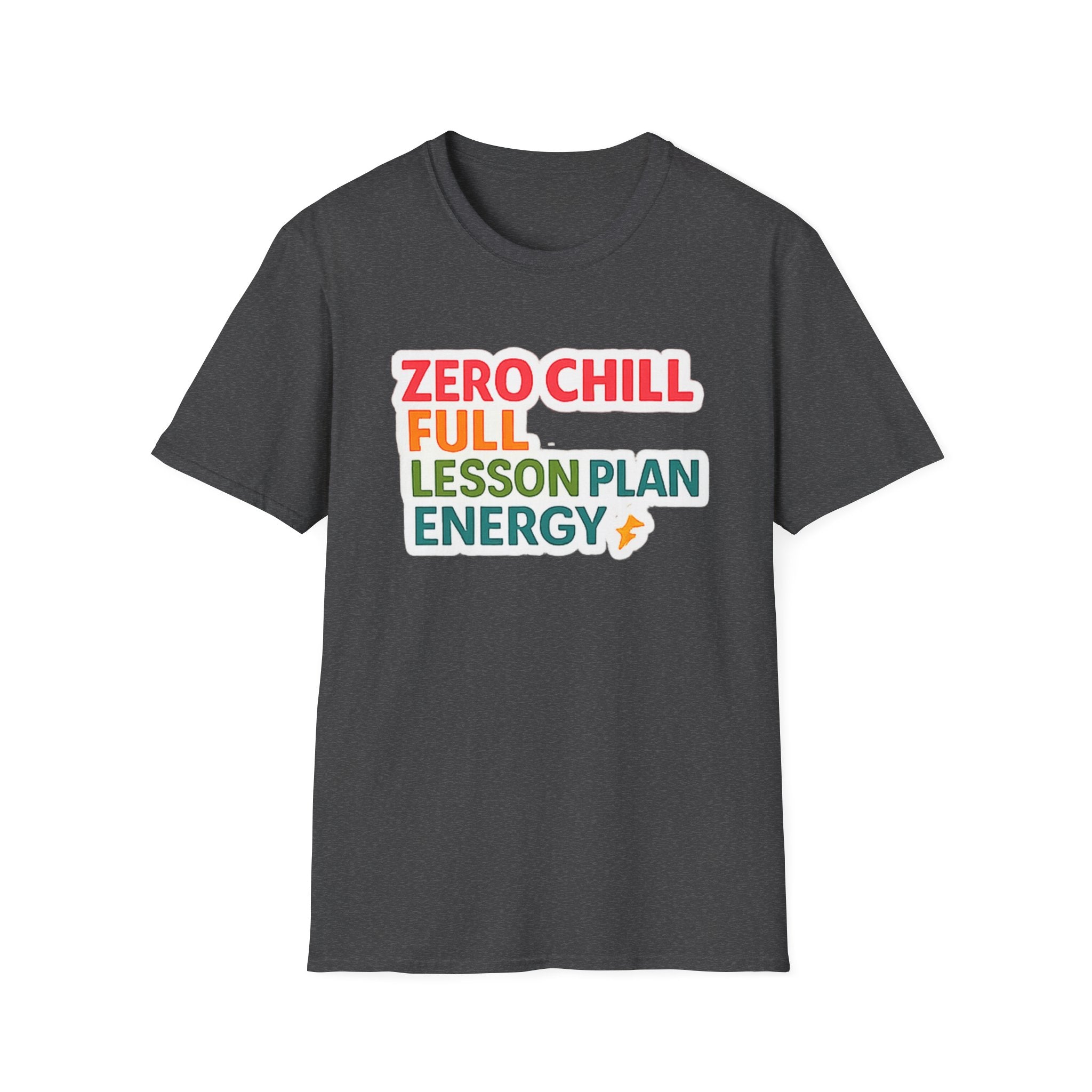 Teacher T-Shirt — "Zero Chill, Full Lesson Plan Energy" Colorful Graphic Tee