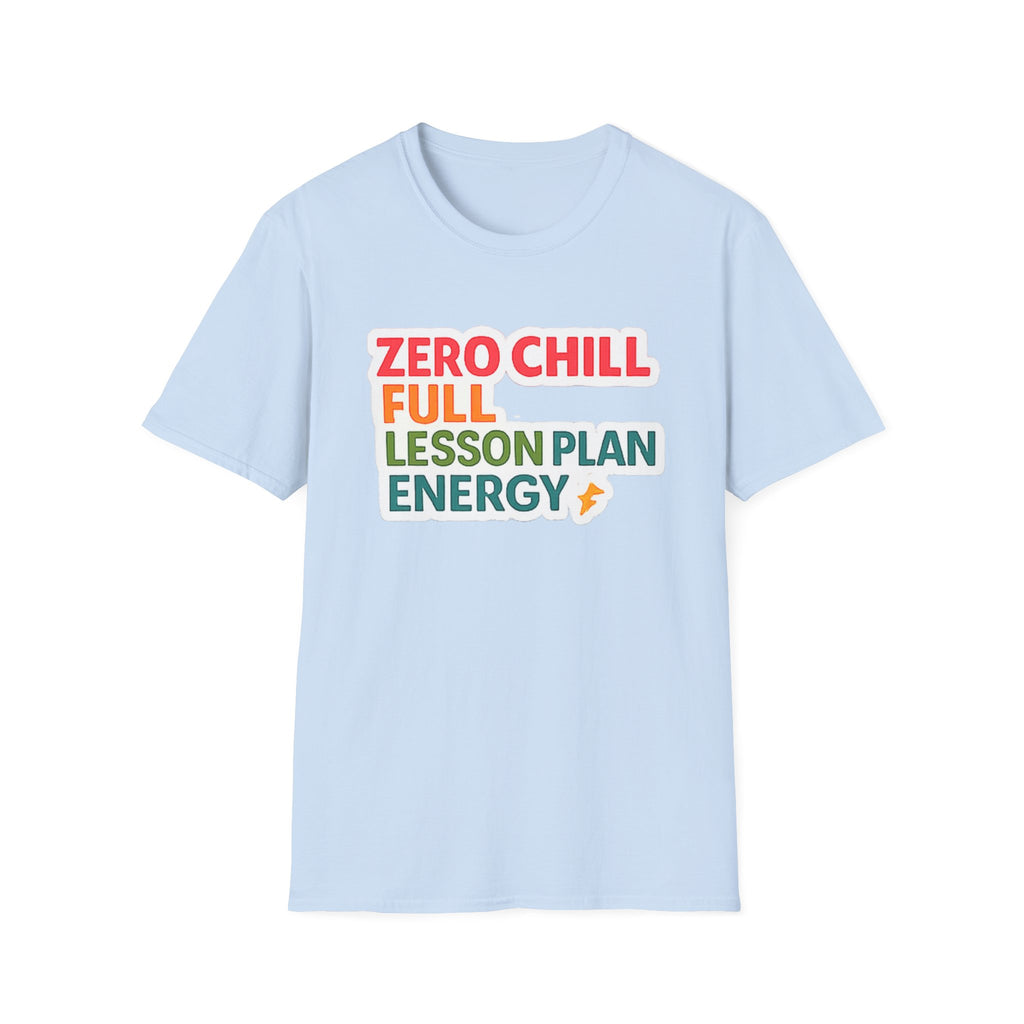 Teacher T-Shirt — "Zero Chill, Full Lesson Plan Energy" Colorful Graphic Tee