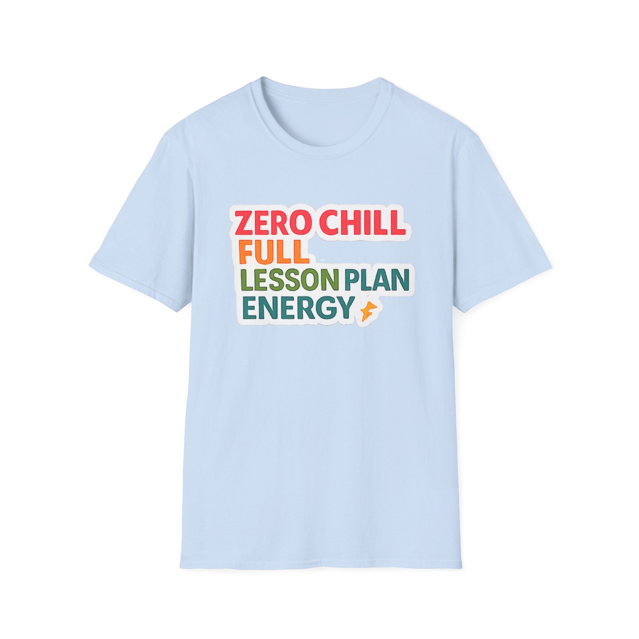 Teacher T-Shirt — "Zero Chill, Full Lesson Plan Energy" Colorful Graphic Tee