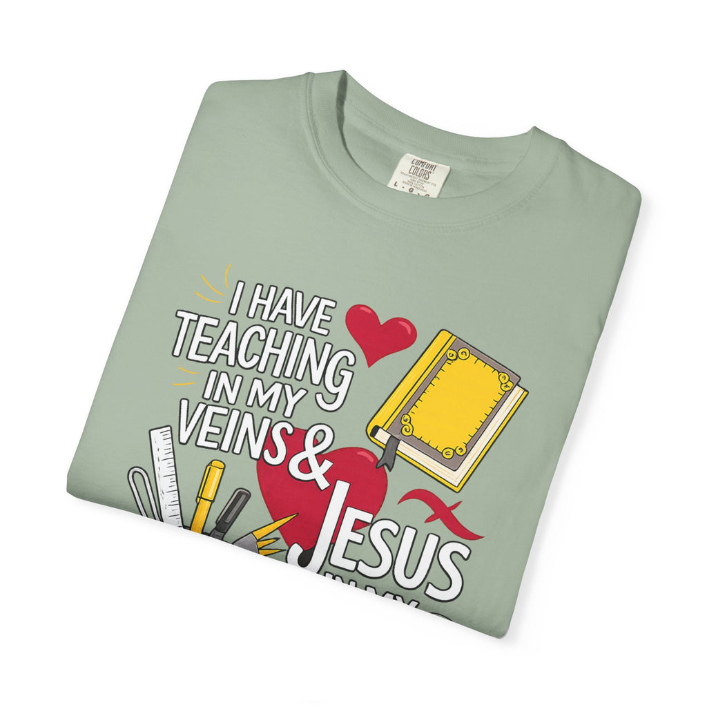 Christian Teacher T-Shirt - "I Have Teaching in My Veins & Jesus in My Heart" Garment-Dyed Tee