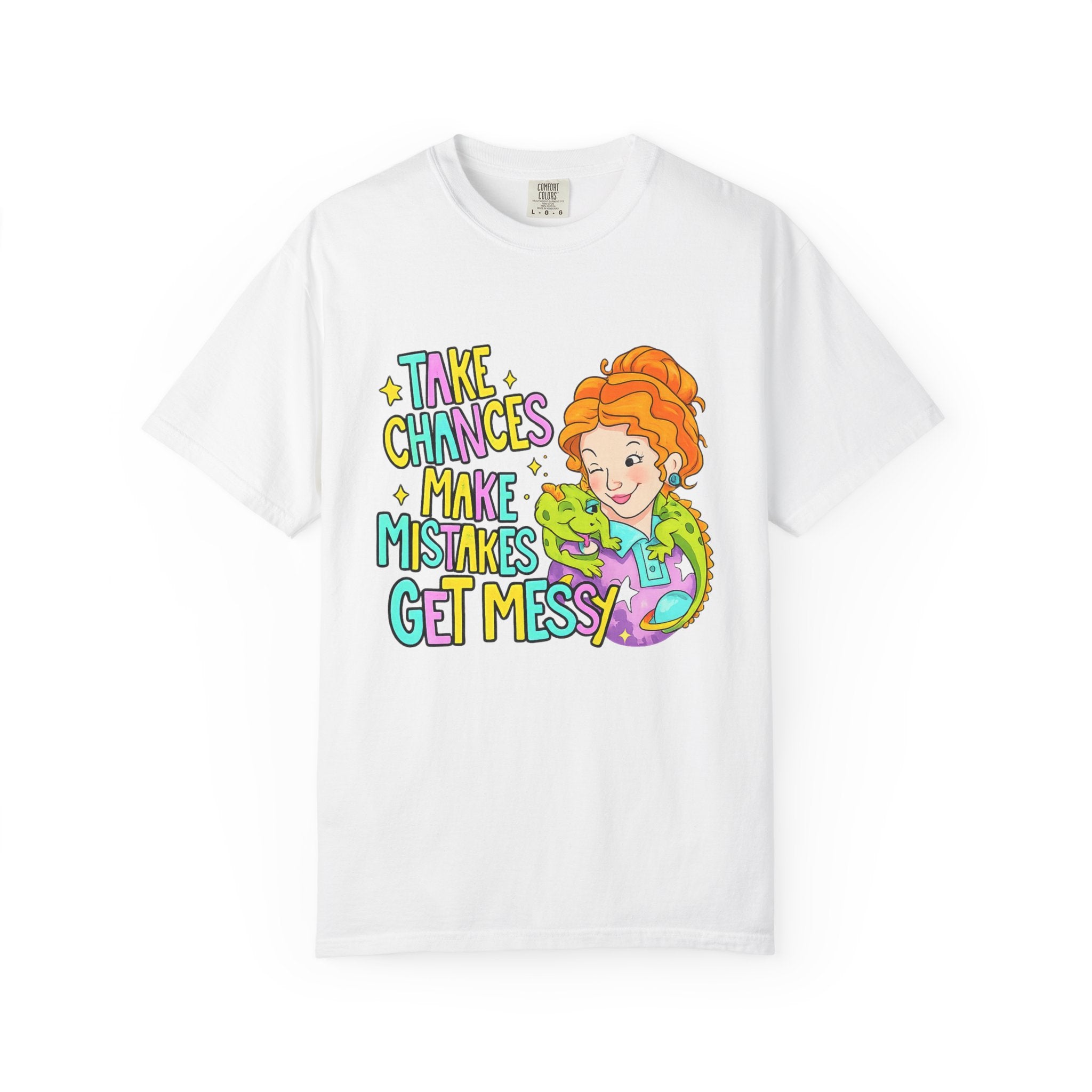 Inspirational Graphic T-Shirt — "Take Chances, Make Mistakes, Get Messy"
