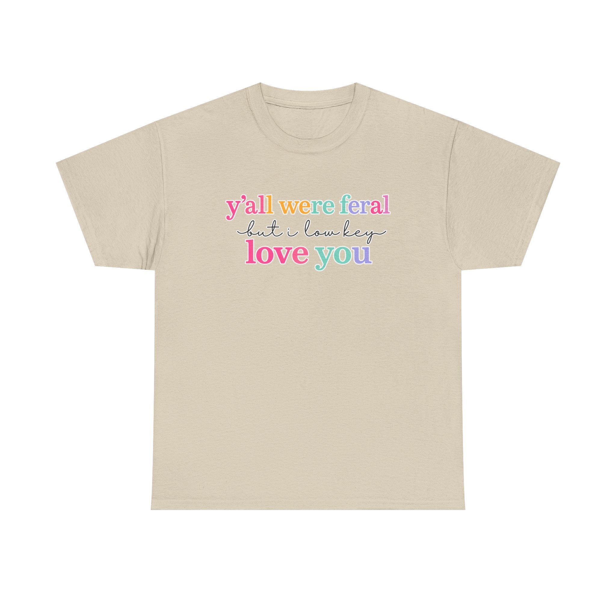 Funny Rainbow Text Tee — “y’all were feral but i low key love you” Cotton T-Shirt
