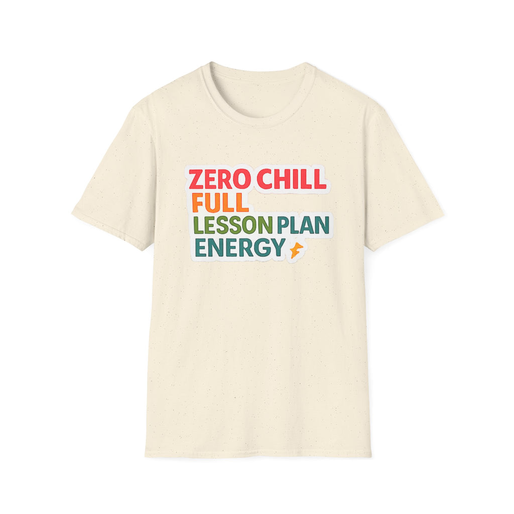 Teacher T-Shirt — "Zero Chill, Full Lesson Plan Energy" Colorful Graphic Tee