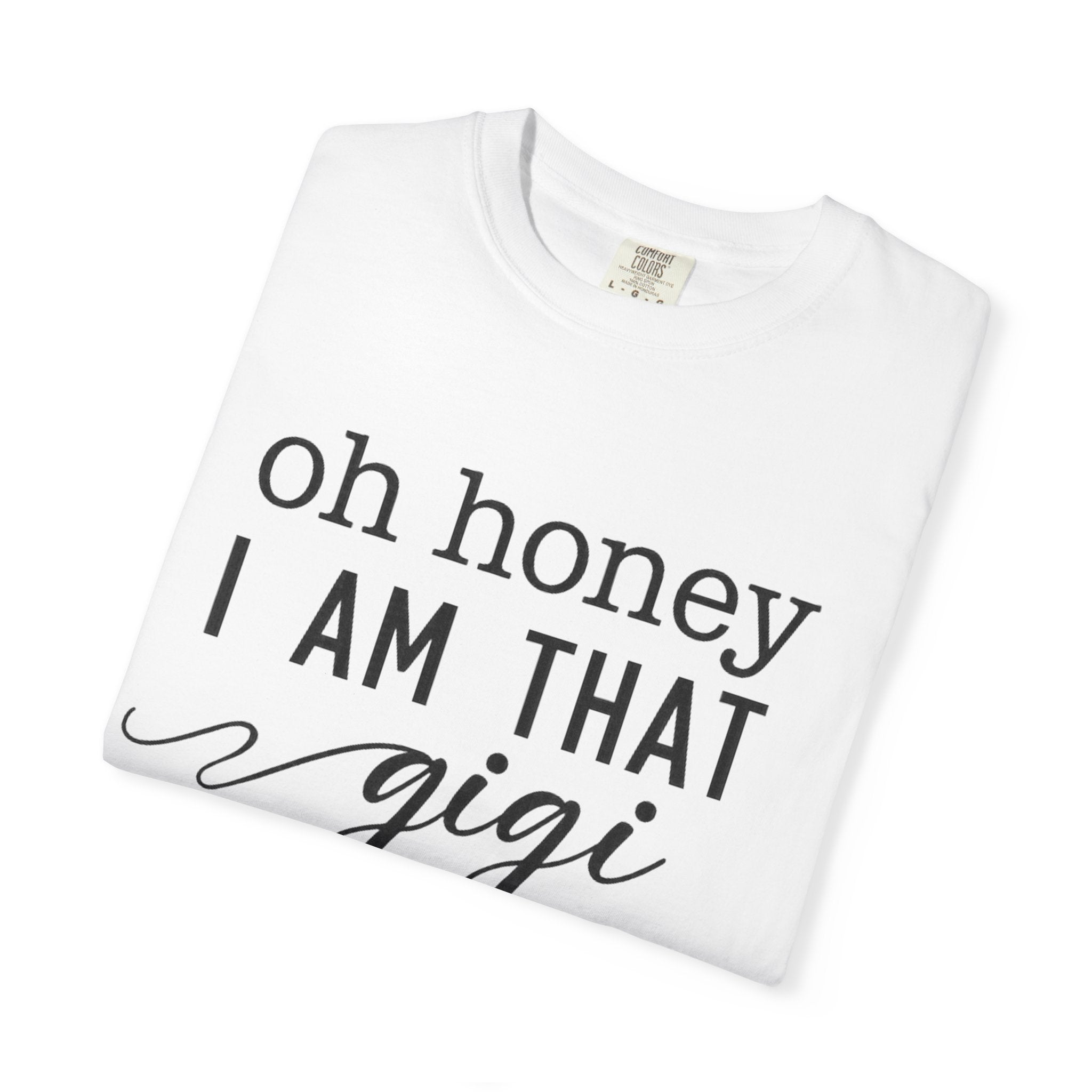 Oh Honey I Am That Gigi T-Shirt