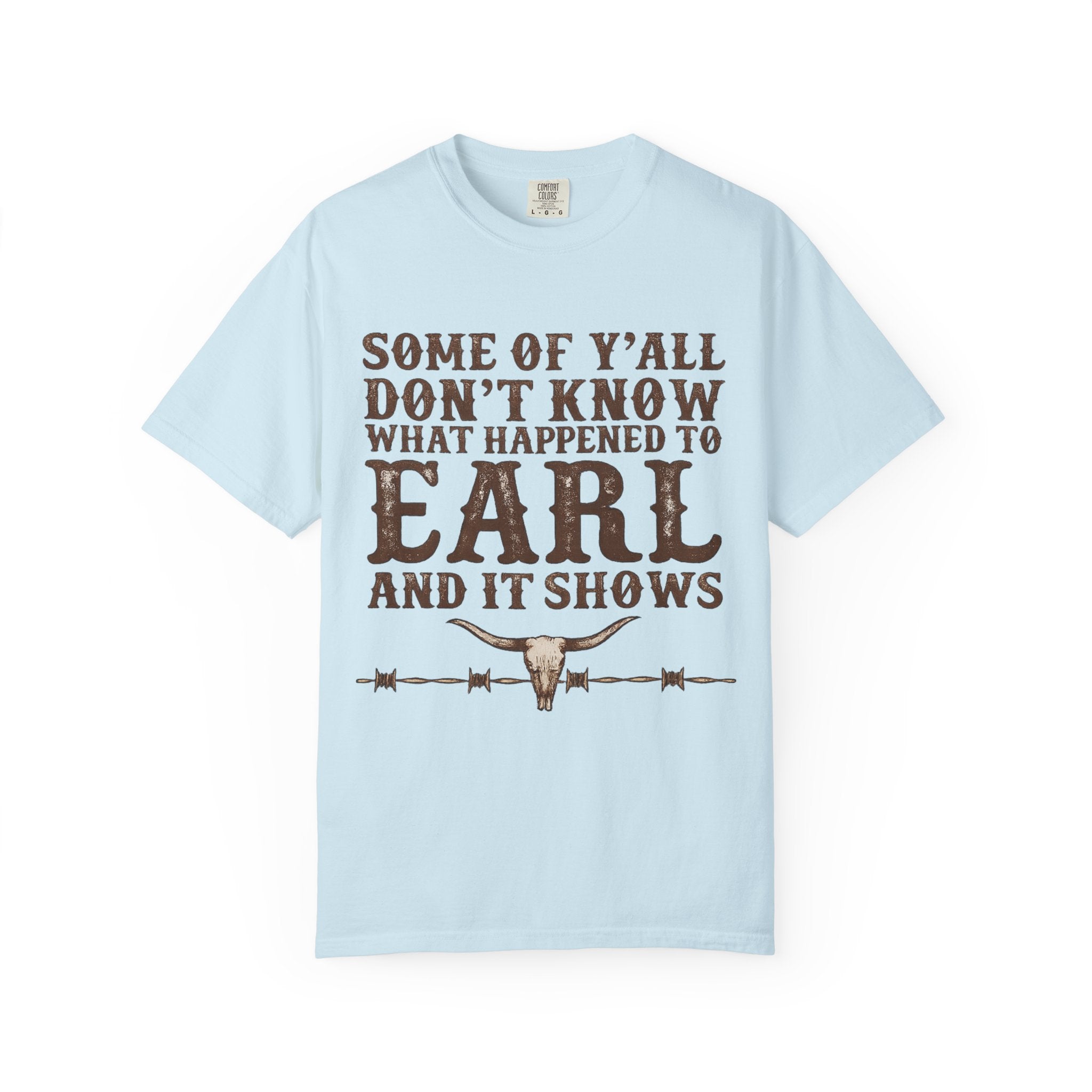 Some of Y’all Don’t Know What Happened to Earl T-Shirt — Funny Southern Cowboy Tee