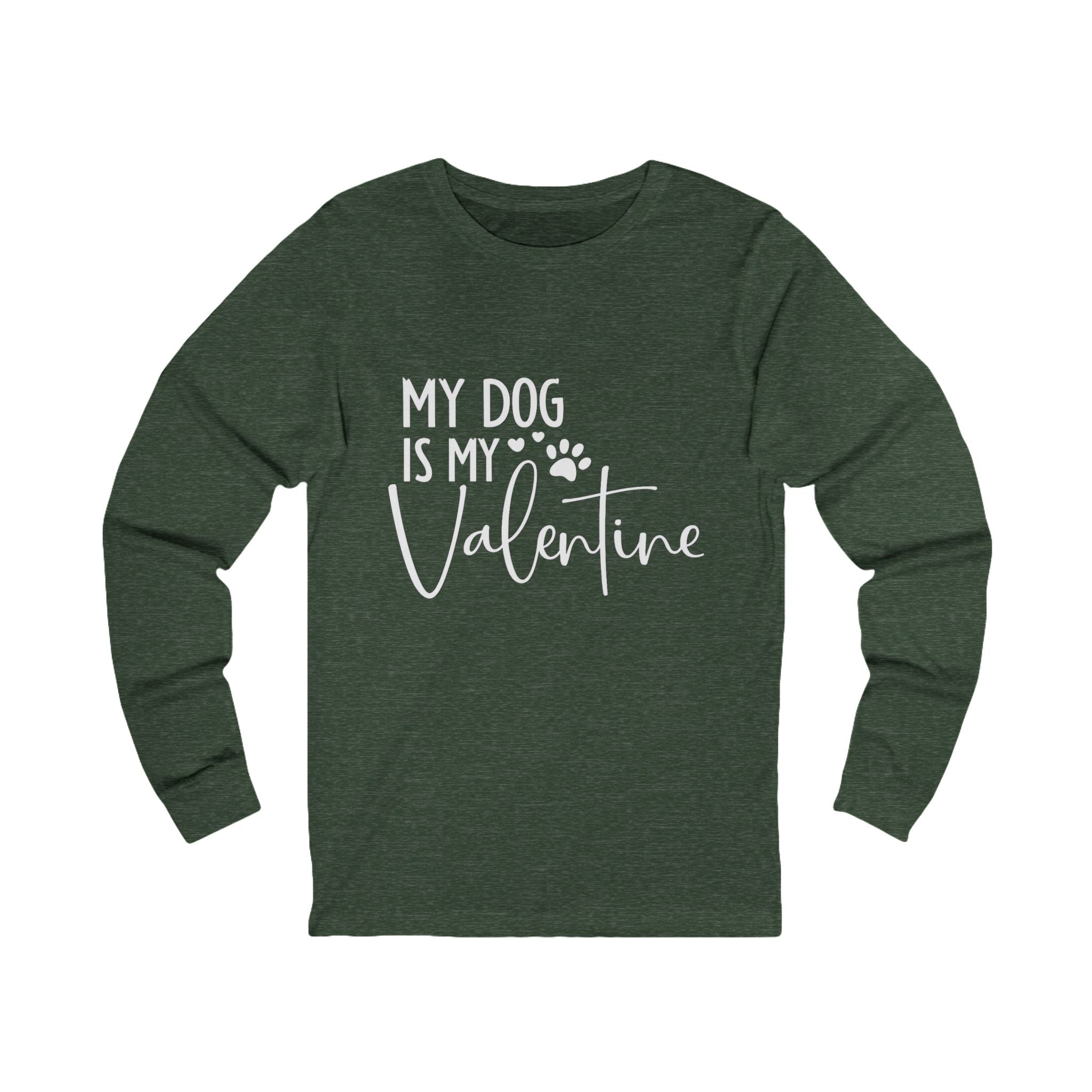 My Dog Is My Valentine Long Sleeve Tee