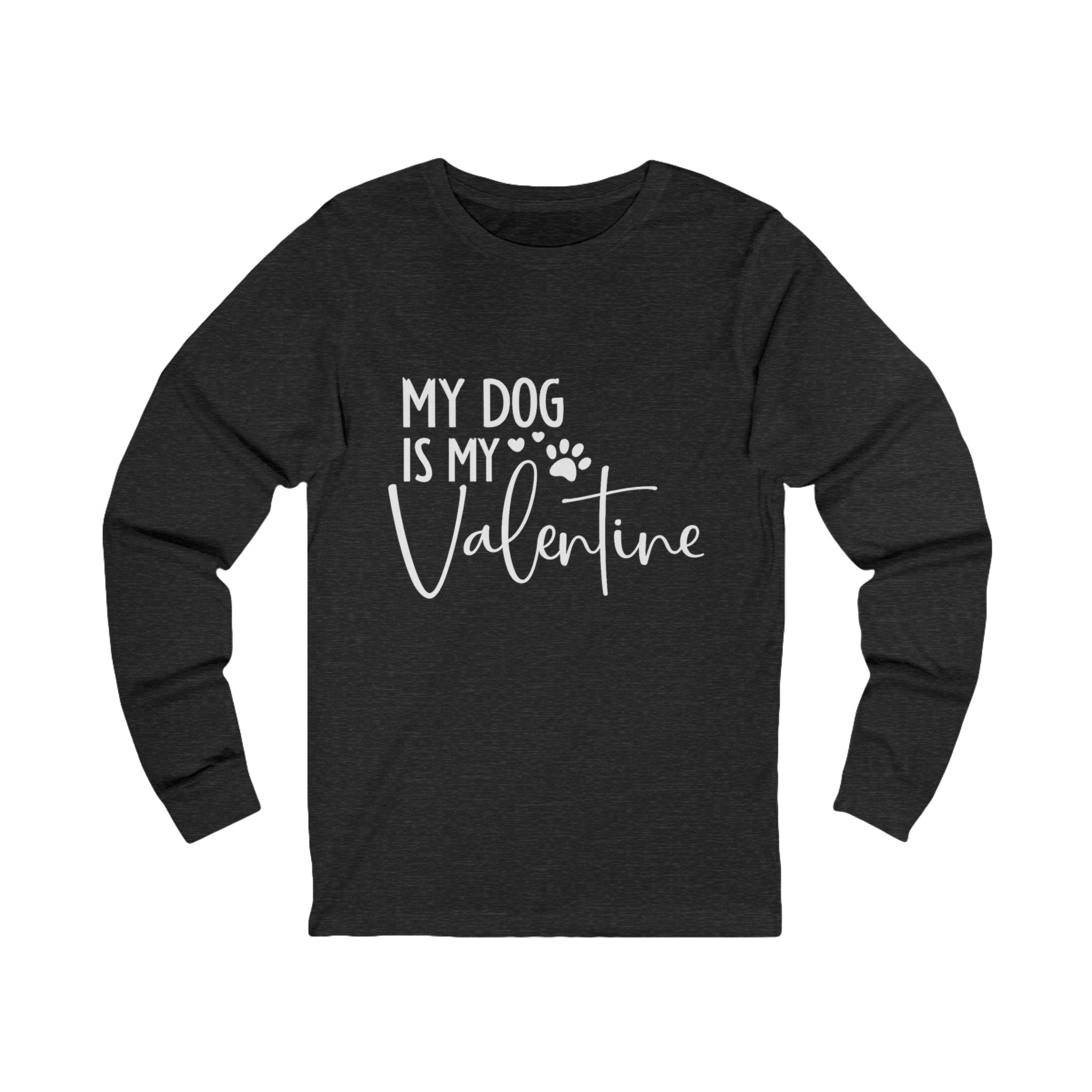 My Dog Is My Valentine Long Sleeve Tee