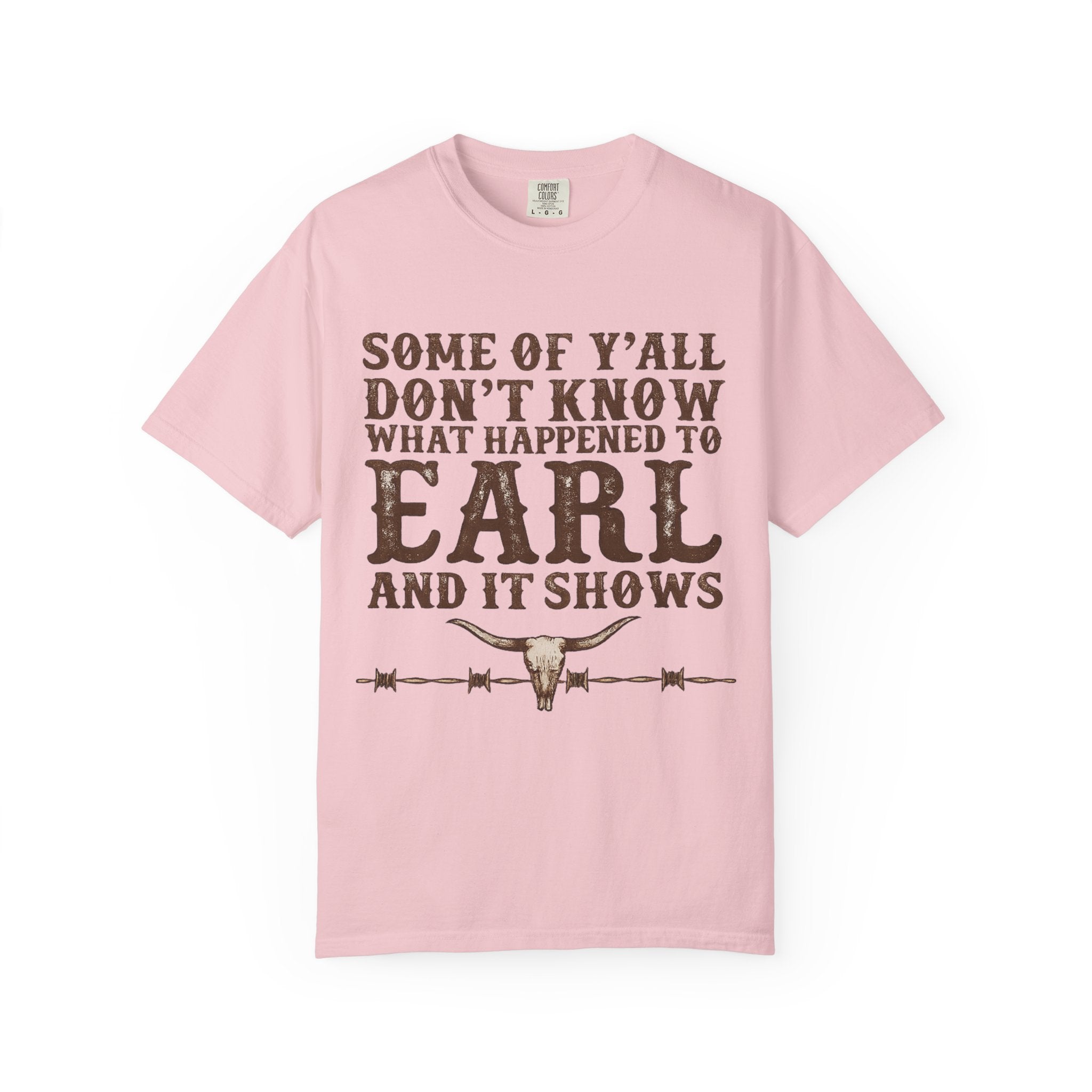 Some of Y’all Don’t Know What Happened to Earl T-Shirt — Funny Southern Cowboy Tee