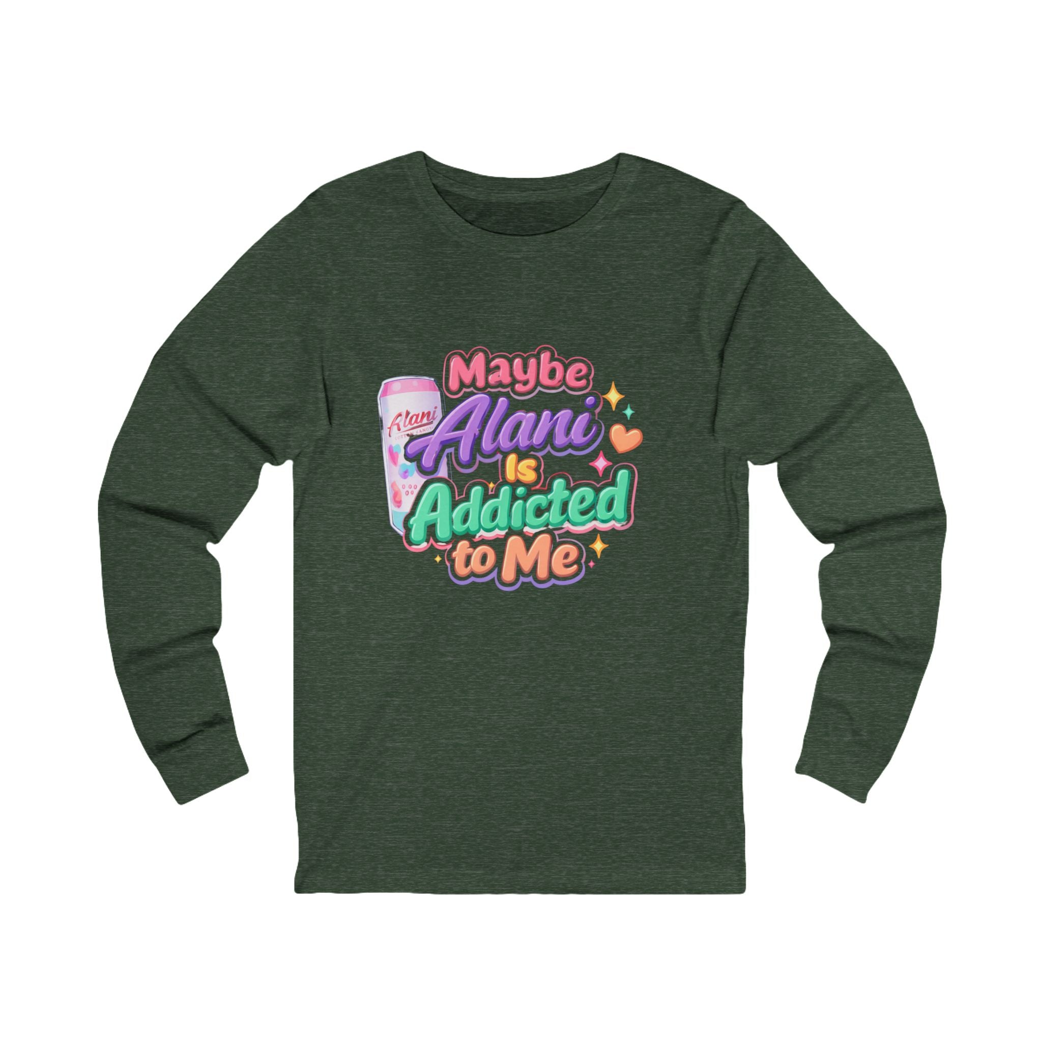 Maybe Alani Is Addicted to Me Long Sleeve Tee