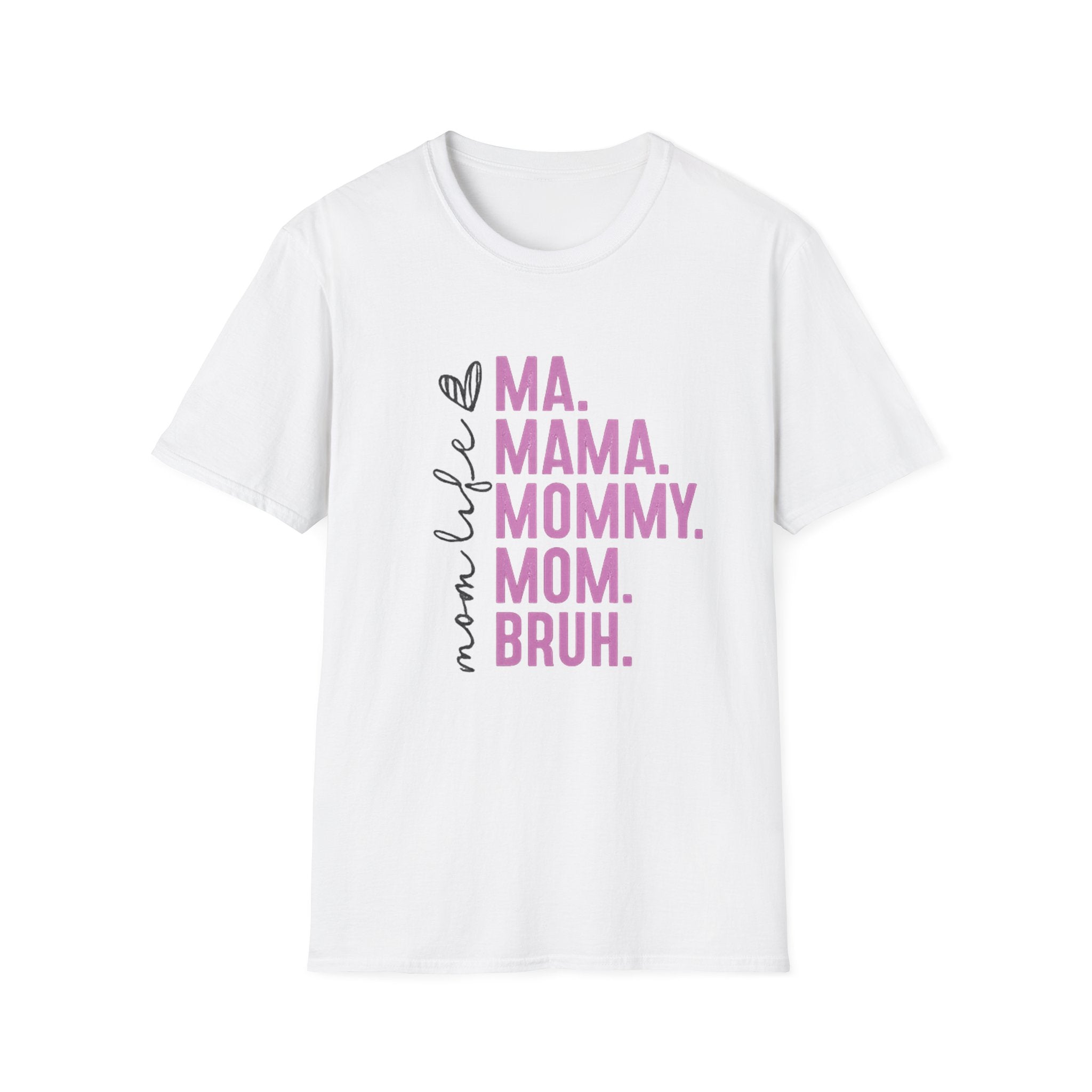Mom Life T-Shirt — Ma. Mama. Mommy. Mom. Bruh. Graphic Tee for Moms