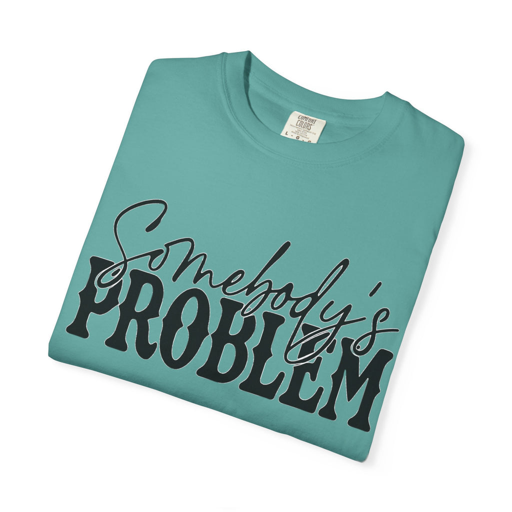Somebody's Problem T-Shirt — Bold Script Graphic Tee