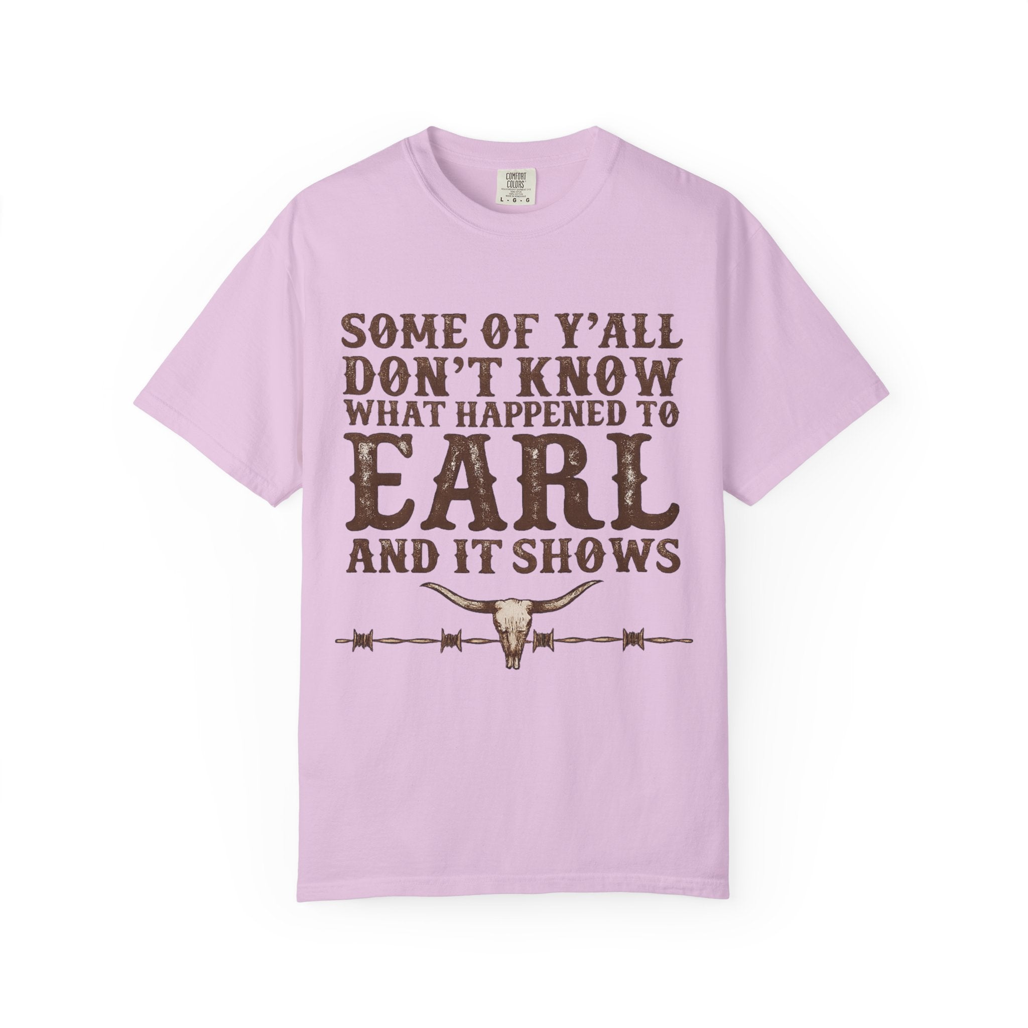 Some of Y’all Don’t Know What Happened to Earl T-Shirt — Funny Southern Cowboy Tee