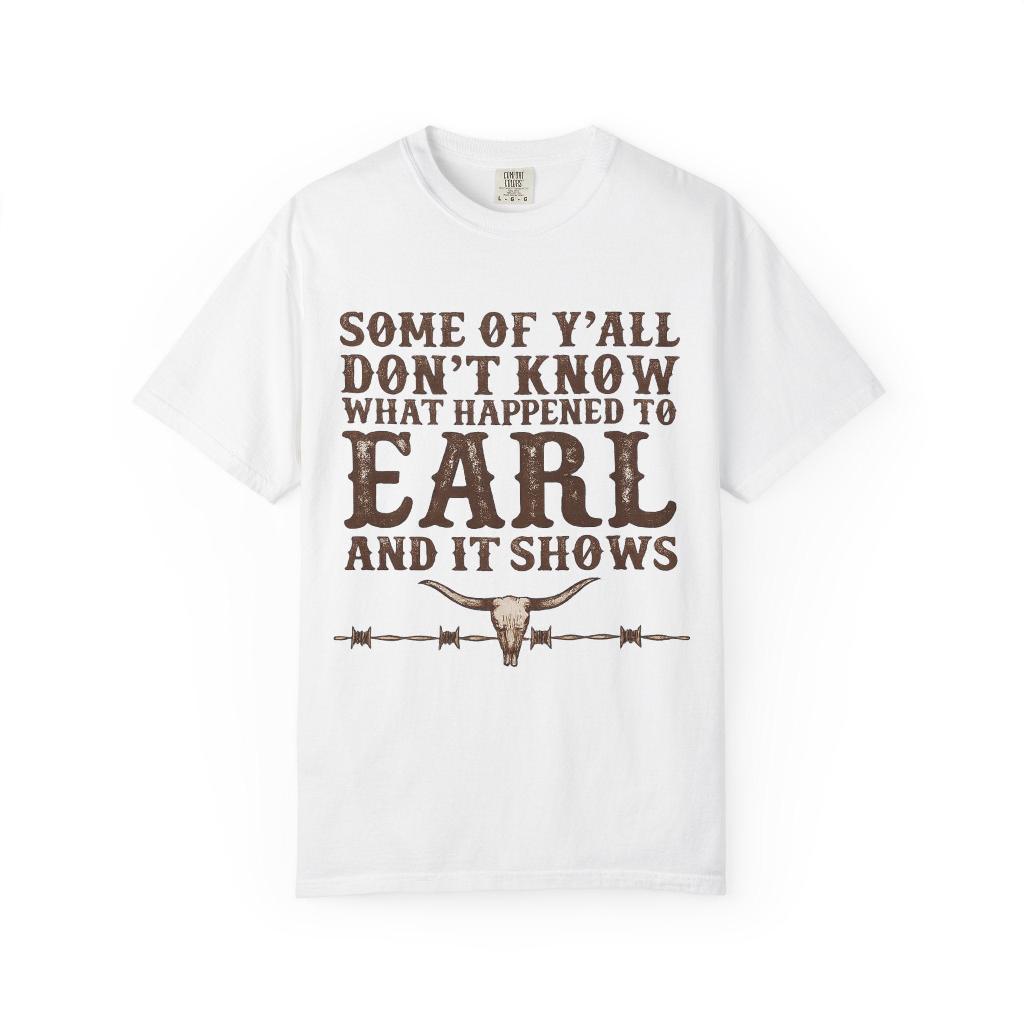 Some of Y’all Don’t Know What Happened to Earl T-Shirt — Funny Southern Cowboy Tee
