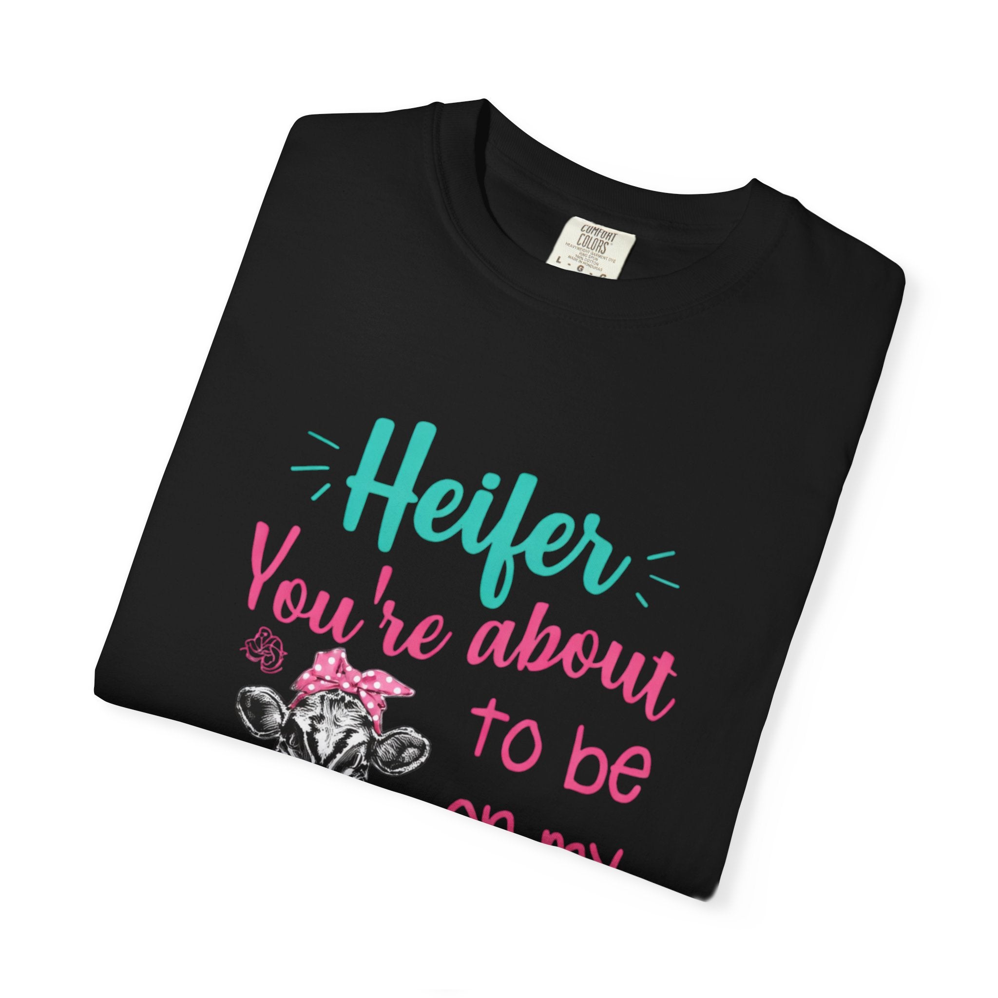 T-Shirt — "Heifer You’re About to Be on My Prayer List" Funny Cow Graphic Tee