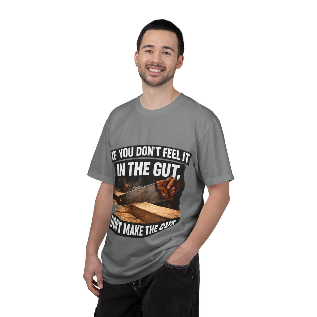 T-Shirt — "If You Don't Feel It in the Gut, Don't Make the Cut" Carpenter Woodworking Tee