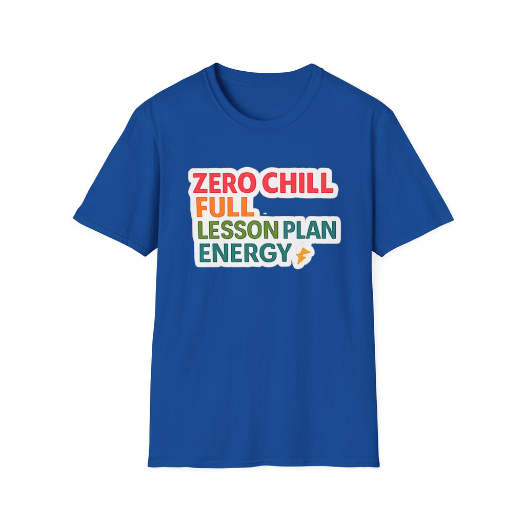 Teacher T-Shirt — "Zero Chill, Full Lesson Plan Energy" Colorful Graphic Tee