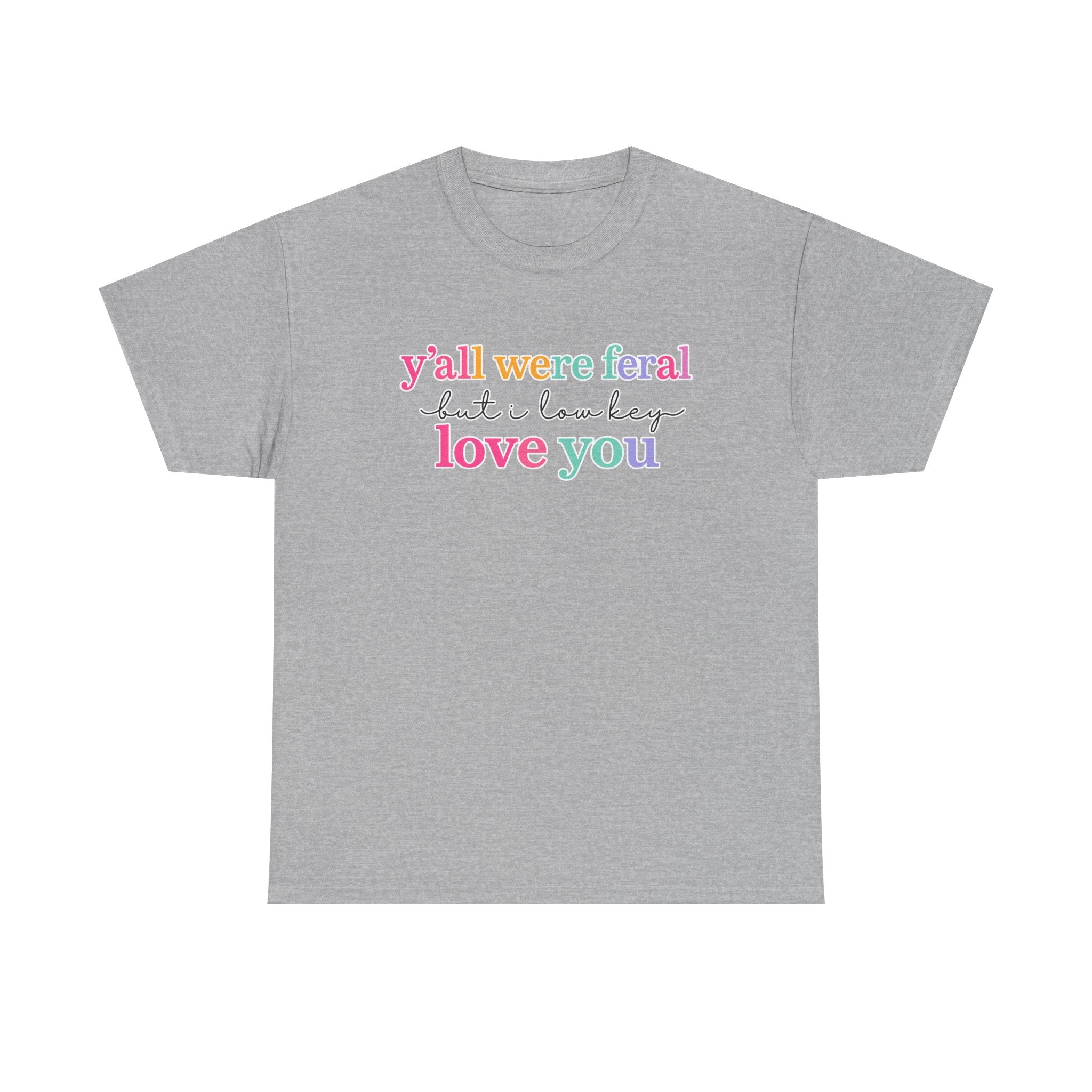 Funny Rainbow Text Tee — “y’all were feral but i low key love you” Cotton T-Shirt