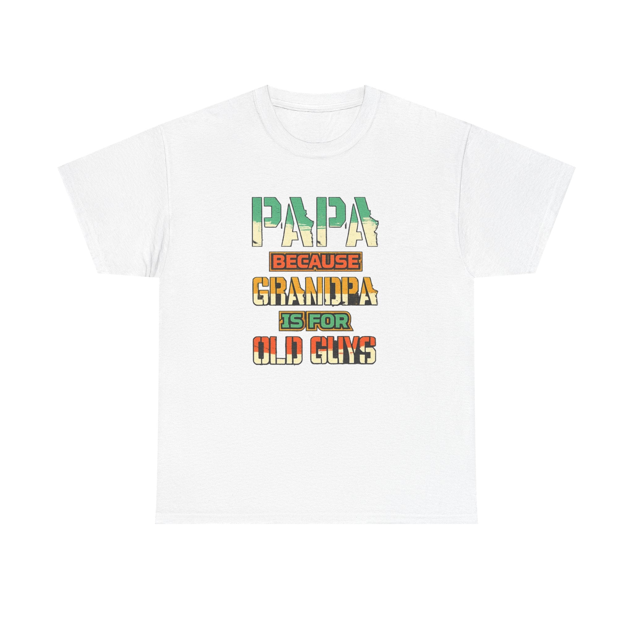 Papa Because Grandpa Is For Old Guys Tee — Funny Retro Fathers Day Gift