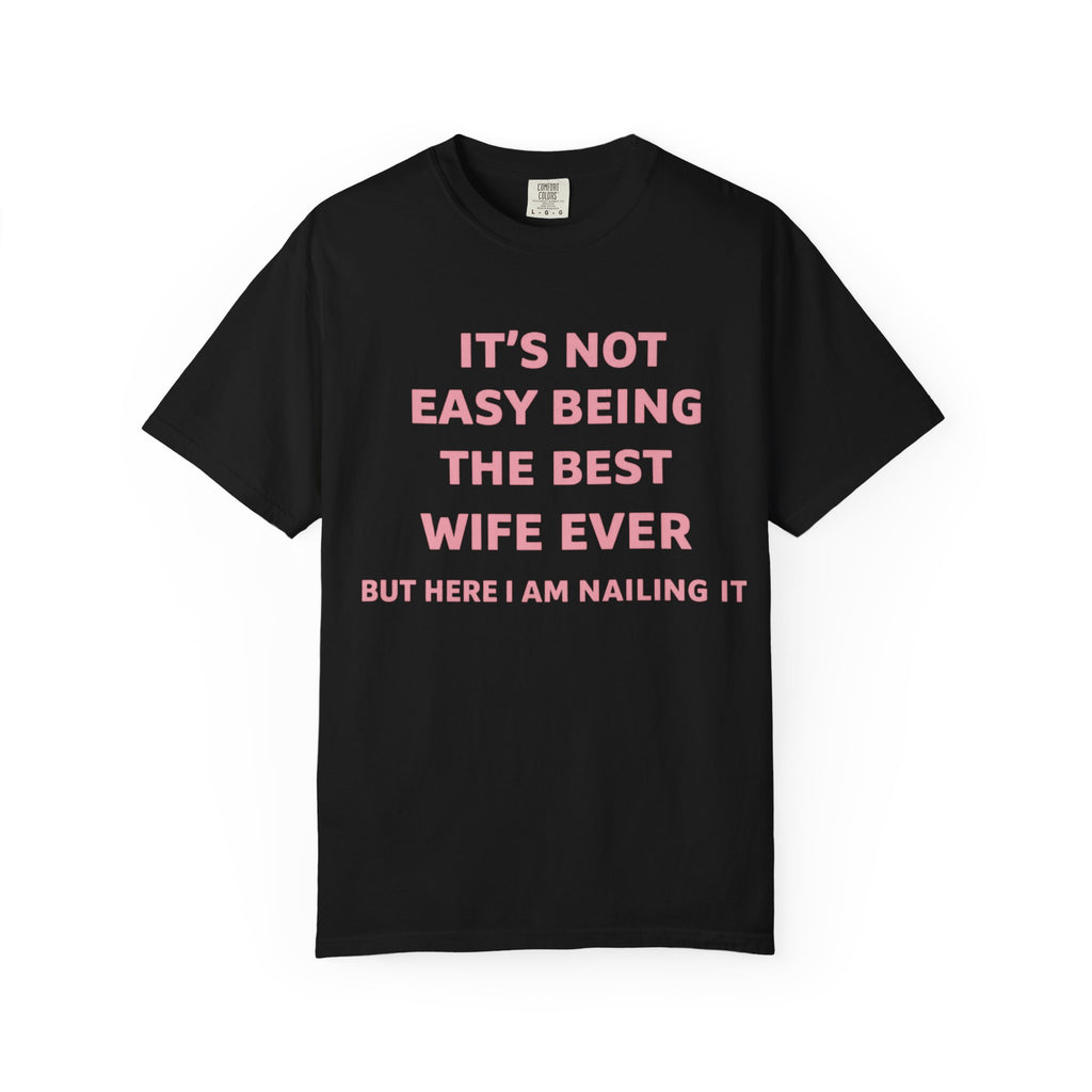 Wife Ever T‑Shirt — "It's Not Easy Being The Best Wife Ever" Funny Gift Tee