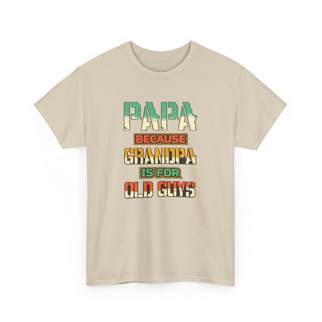 Papa Because Grandpa Is For Old Guys Tee — Funny Retro Fathers Day Gift