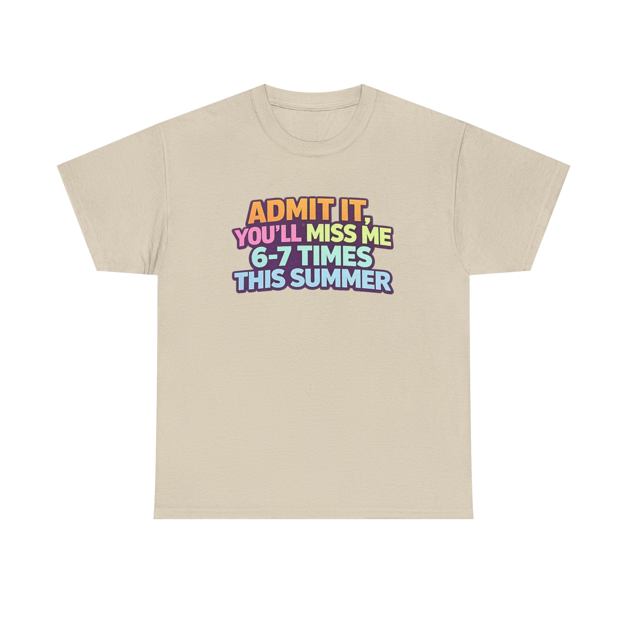 Admit It You'll Miss Me 6-7 Times This Summer T-Shirt