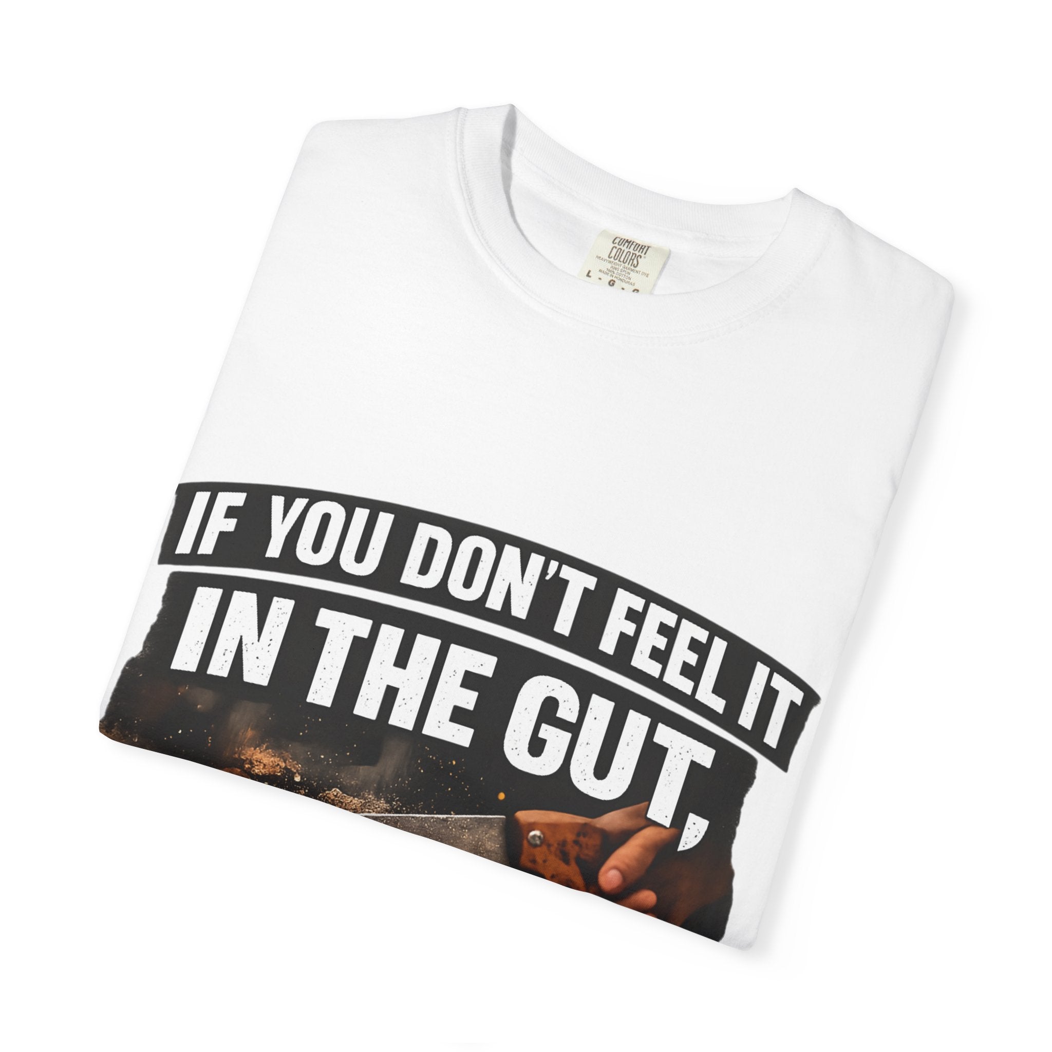 T-Shirt — "If You Don't Feel It in the Gut, Don't Make the Cut" Carpenter Woodworking Tee