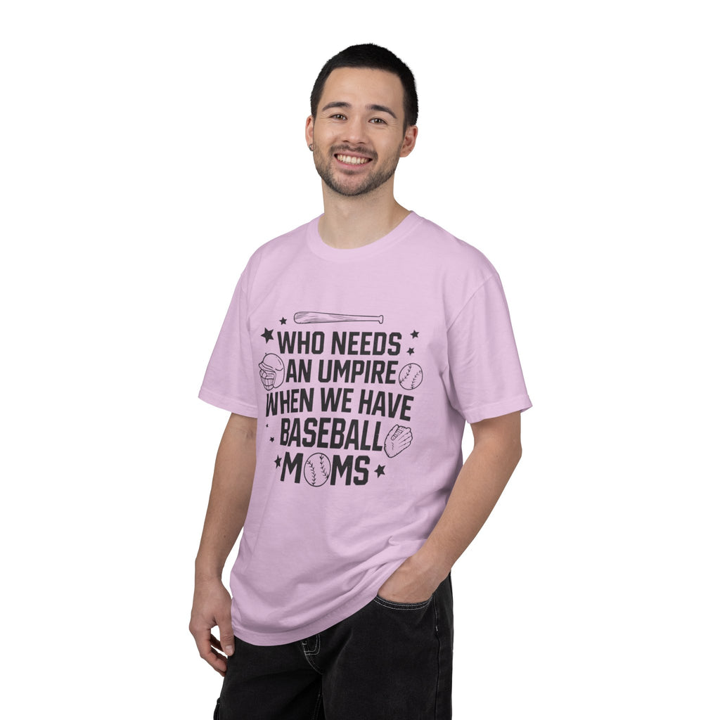 Baseball Moms T-Shirt — "Who Needs an Umpire When We Have Baseball Moms"