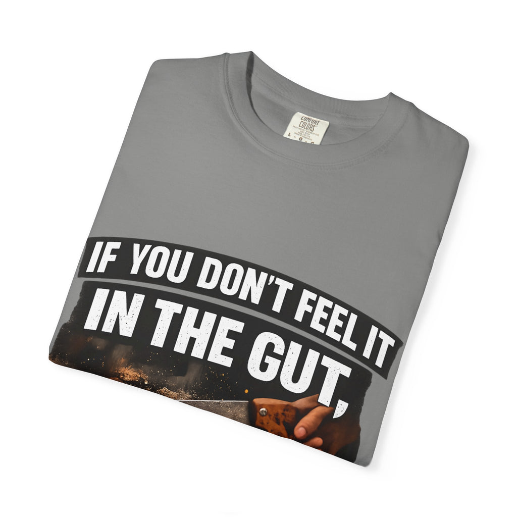 T-Shirt — "If You Don't Feel It in the Gut, Don't Make the Cut" Carpenter Woodworking Tee