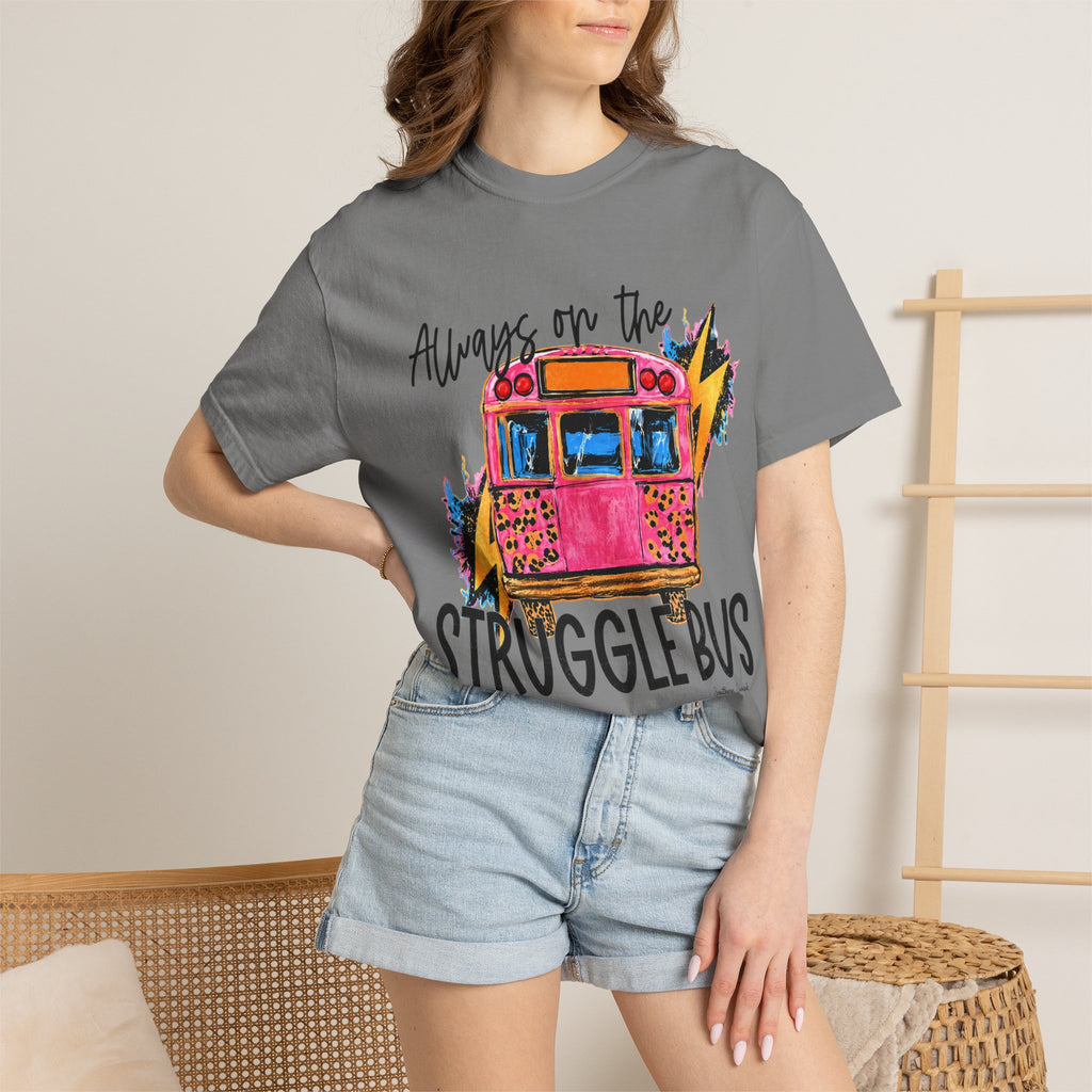 Always on the Struggle Bus T-Shirt