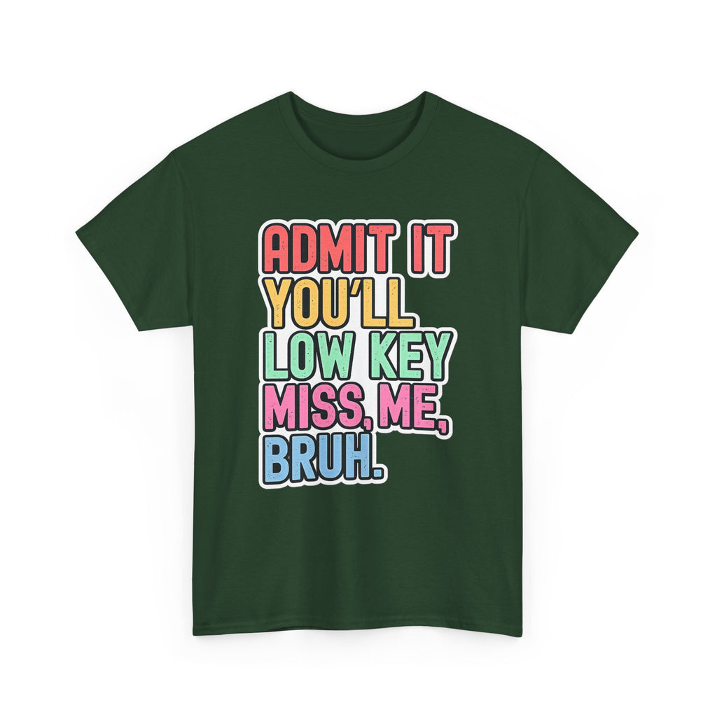 Graphic Tee — "Admit It You'll Low Key Miss Me, Bruh." Colorful Statement T‑Shirt