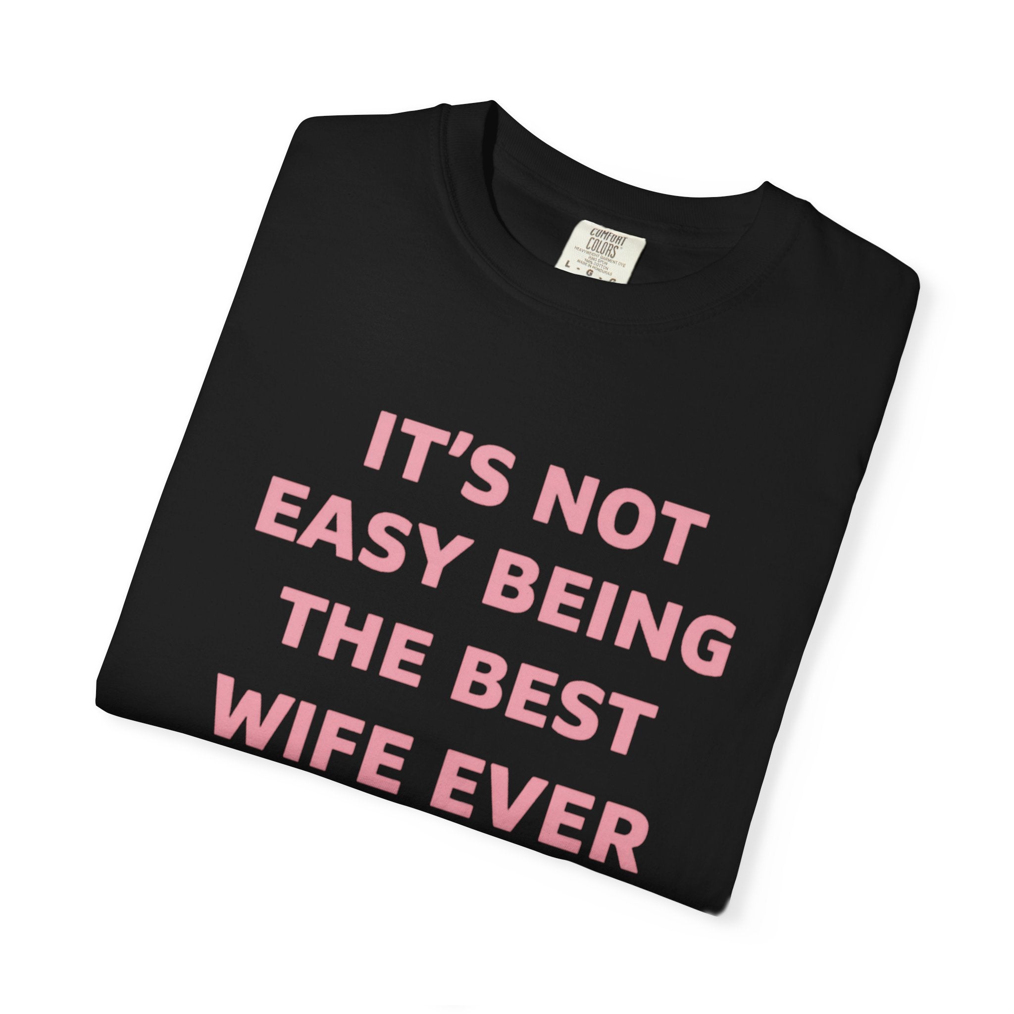 Wife Ever T‑Shirt — "It's Not Easy Being The Best Wife Ever" Funny Gift Tee