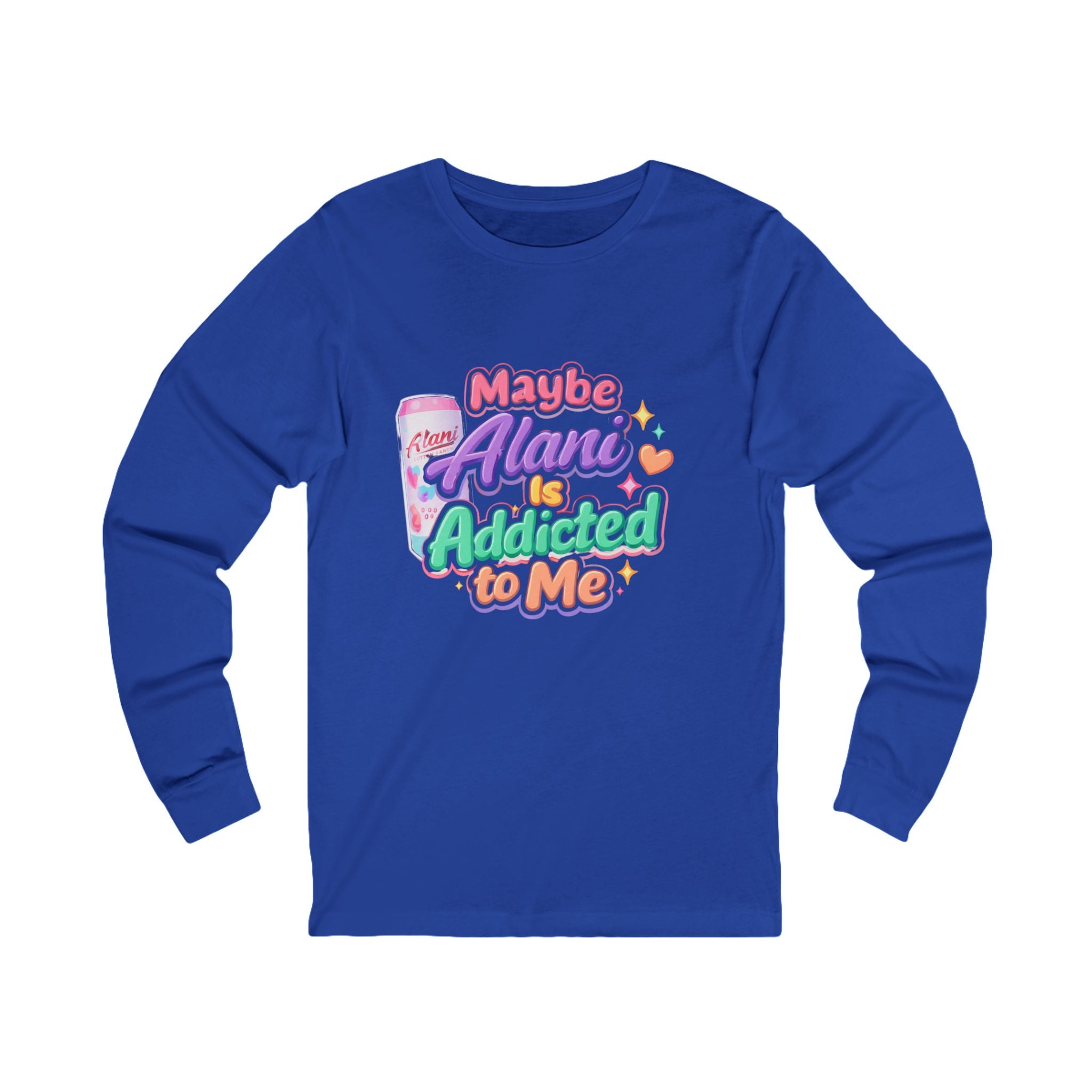 Maybe Alani Is Addicted to Me Long Sleeve Tee