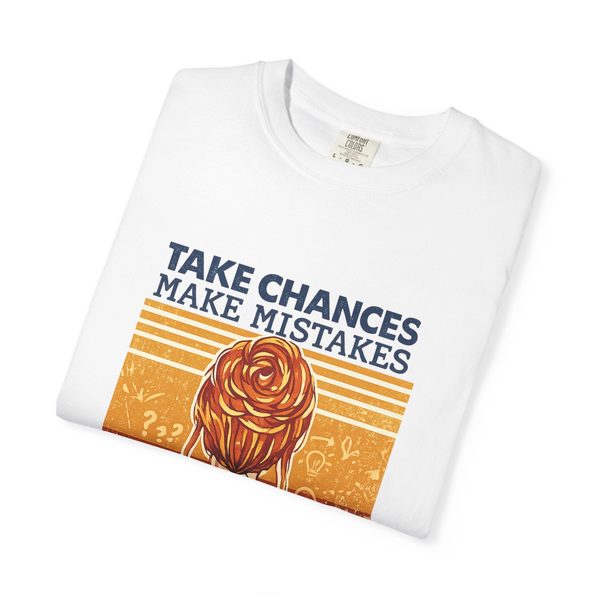Get Messy Graphic T-Shirt — "Take Chances Make Mistakes" Inspirational Art Tee
