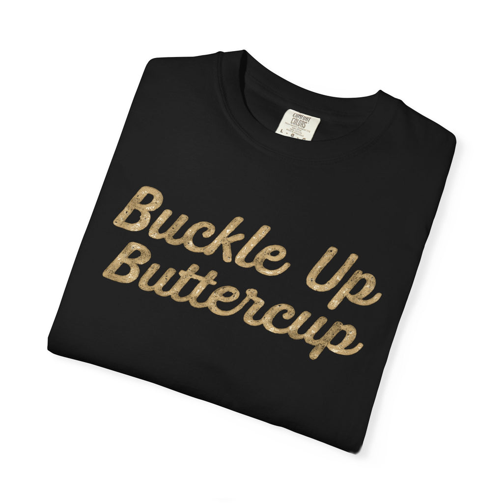 Buckle Up Buttercup T-Shirt