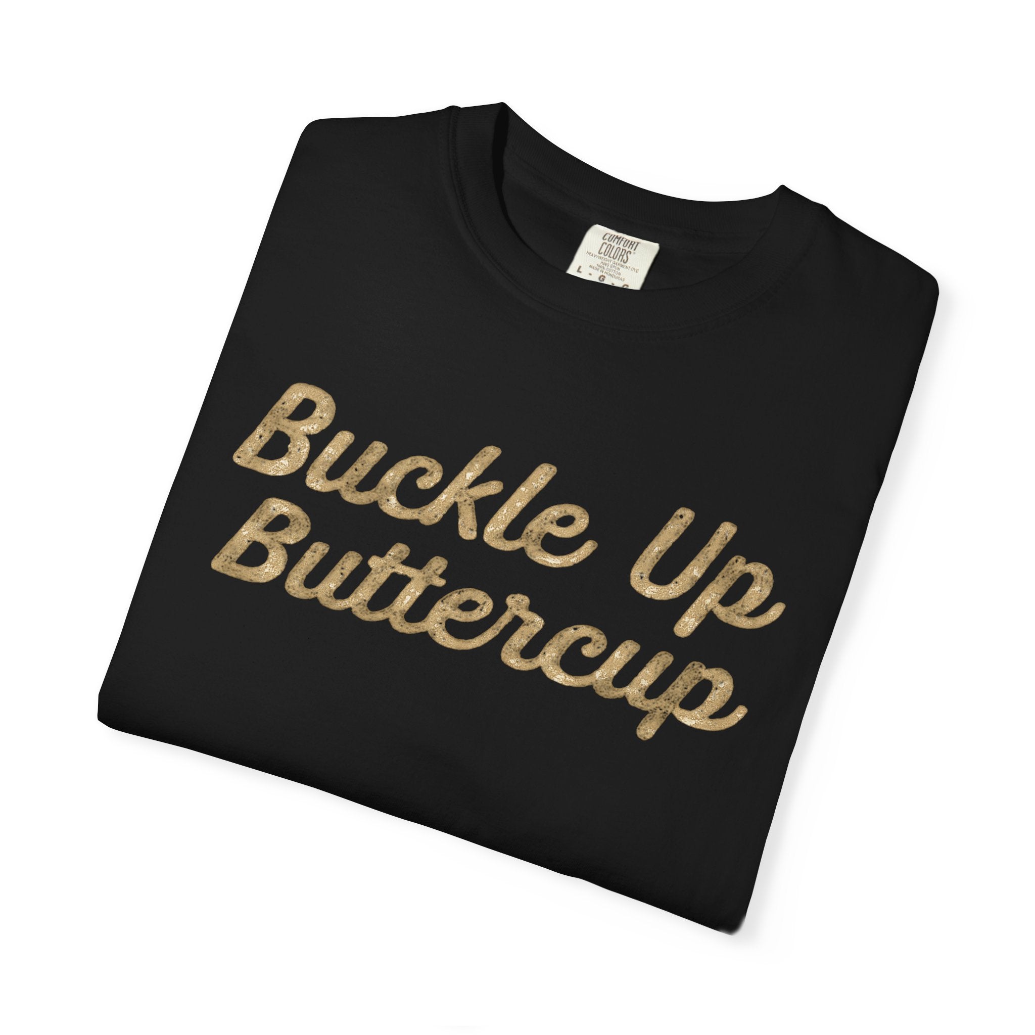Buckle Up Buttercup T-Shirt