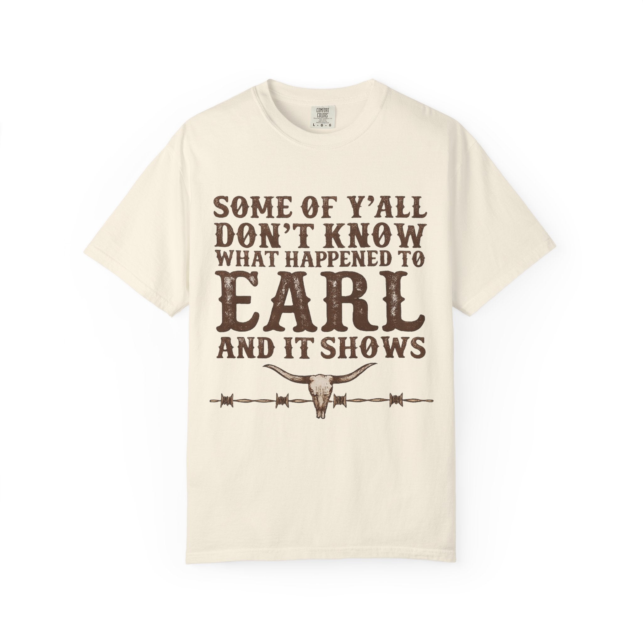 Some of Y’all Don’t Know What Happened to Earl T-Shirt — Funny Southern Cowboy Tee