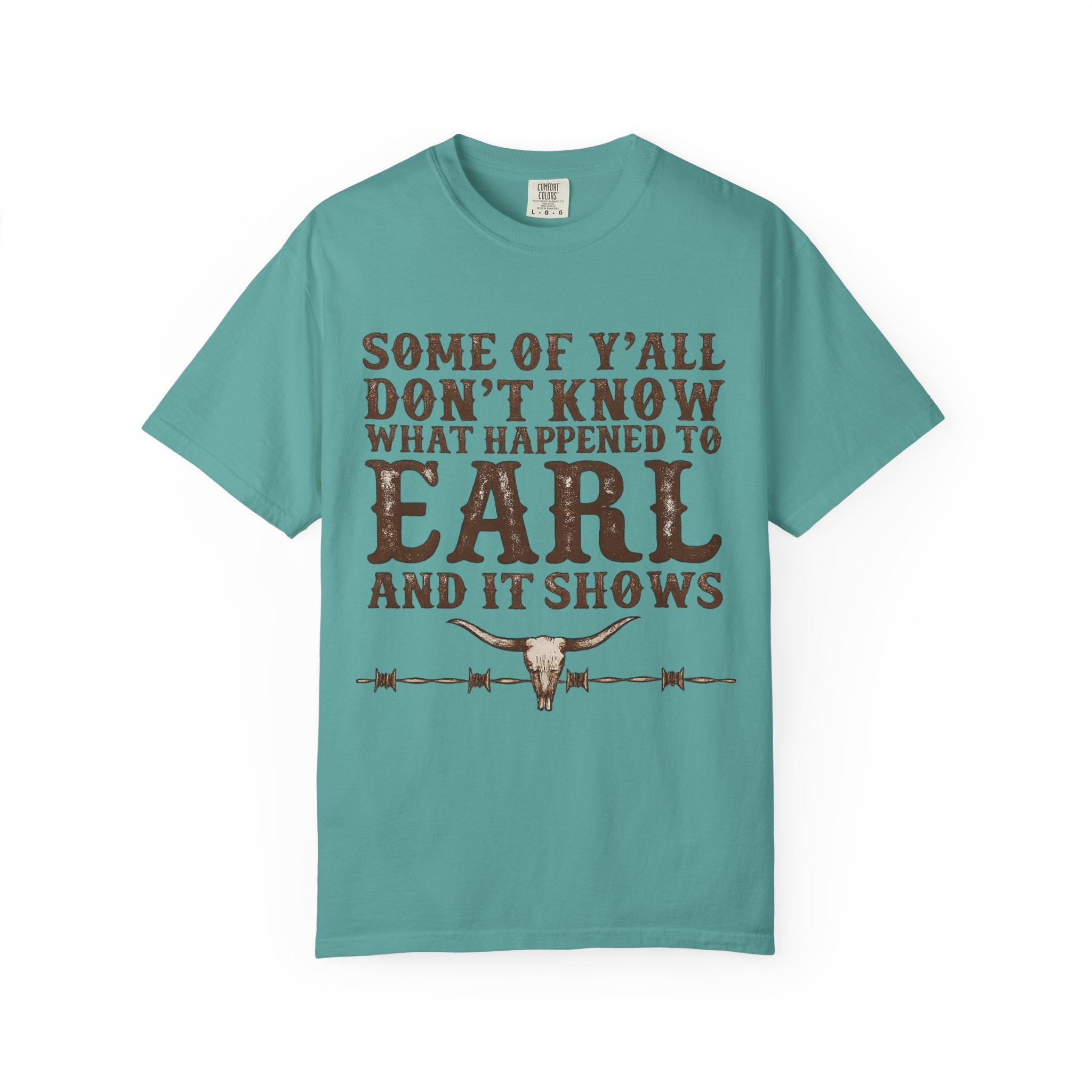 Some of Y’all Don’t Know What Happened to Earl T-Shirt — Funny Southern Cowboy Tee