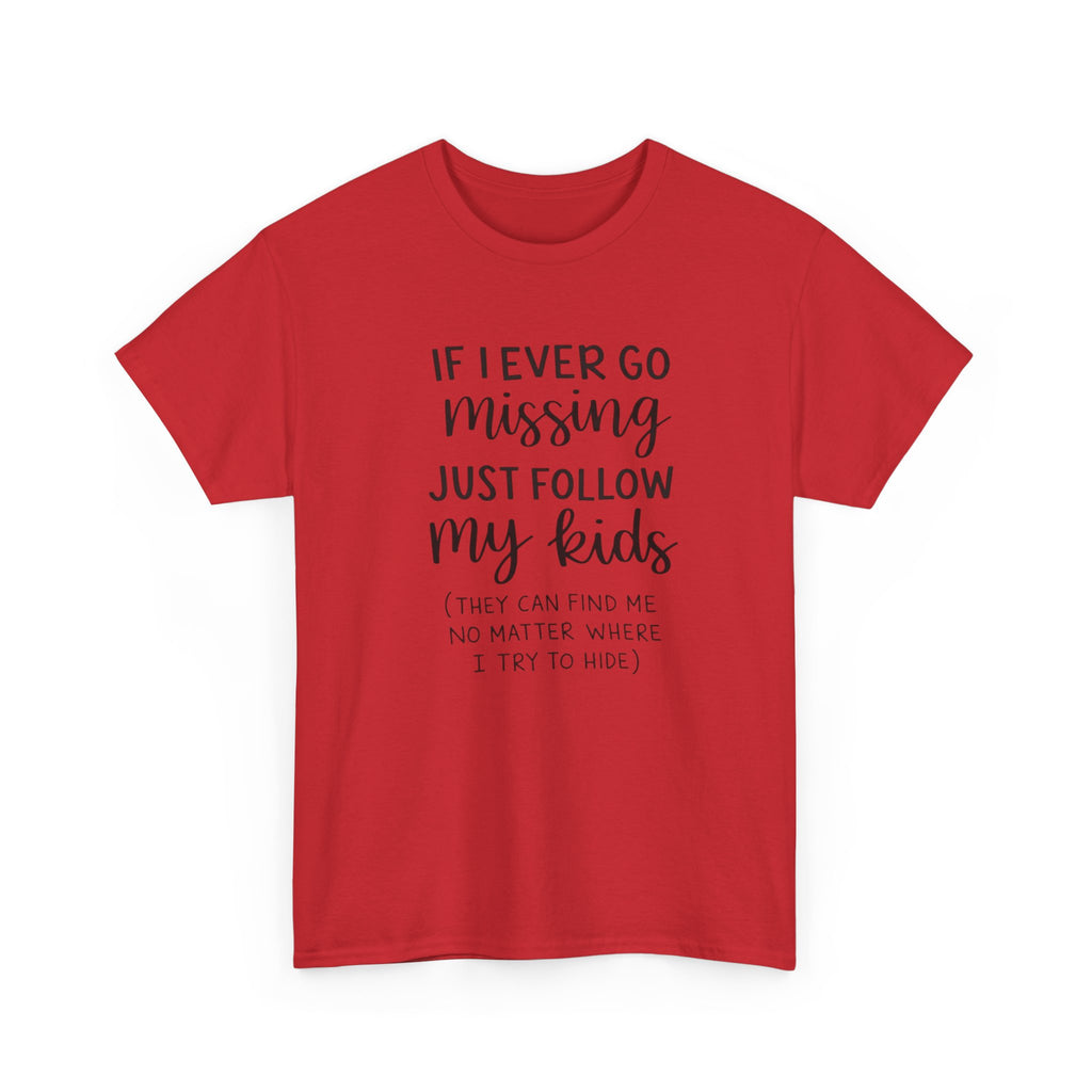 If I Ever Go Missing Follow My Kids T-Shirt — Funny Mom Dad Parenting Tee