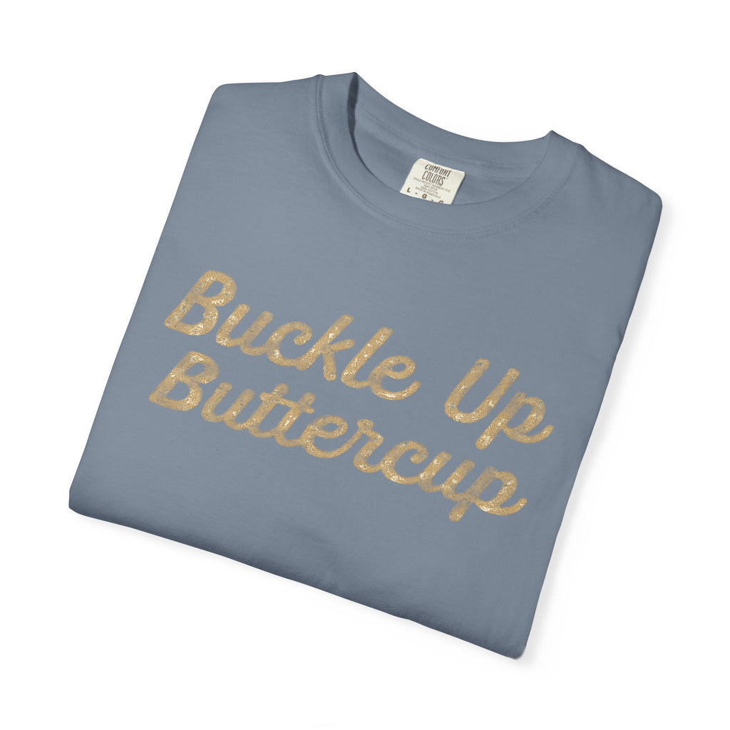 Buckle Up Buttercup T-Shirt